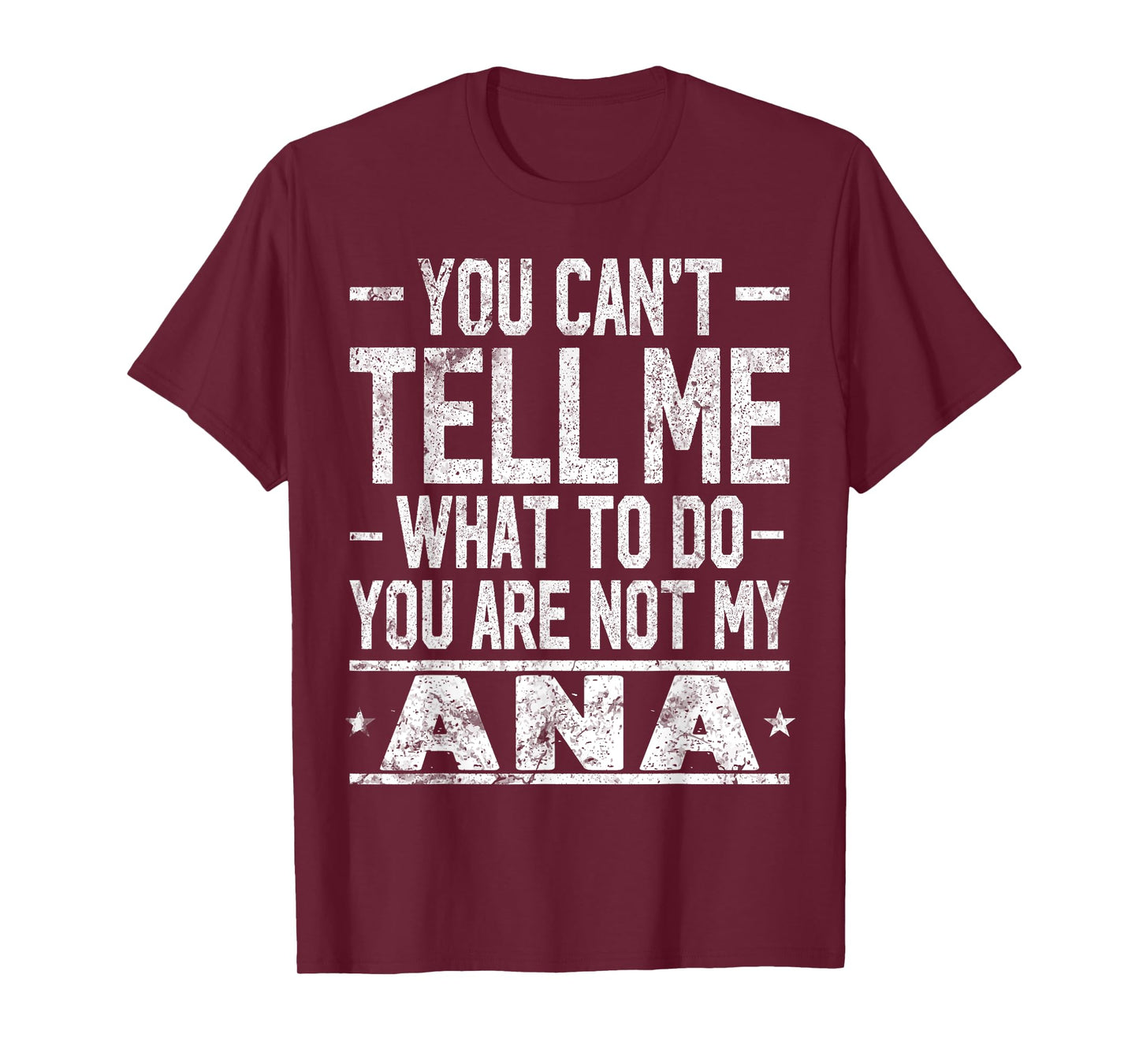 You Can't Tell Me What to Do You are Not My ANA T-Shirt