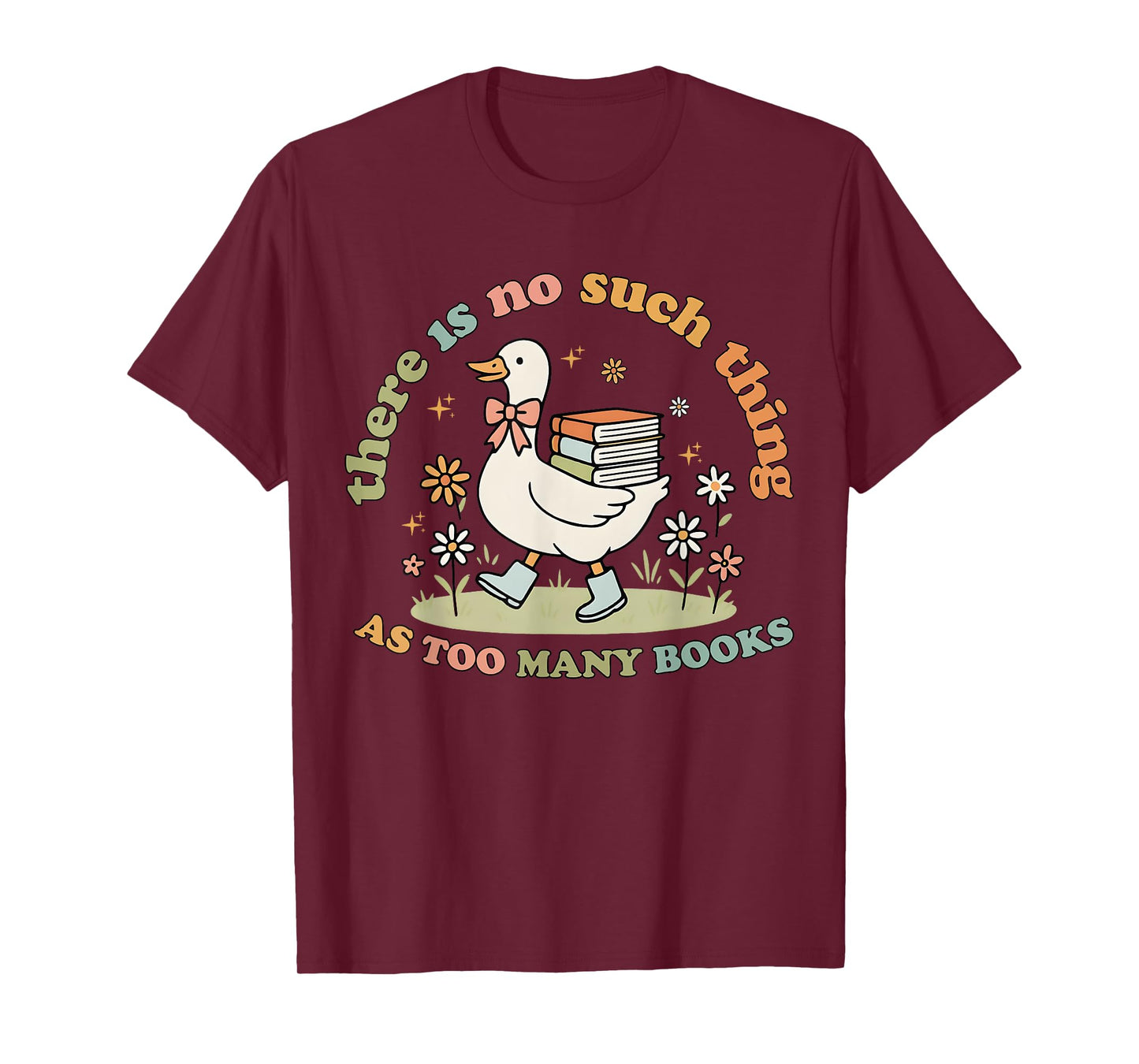 Funny Silly Goose There Is No Such Thing As Too Many Books T-Shirt