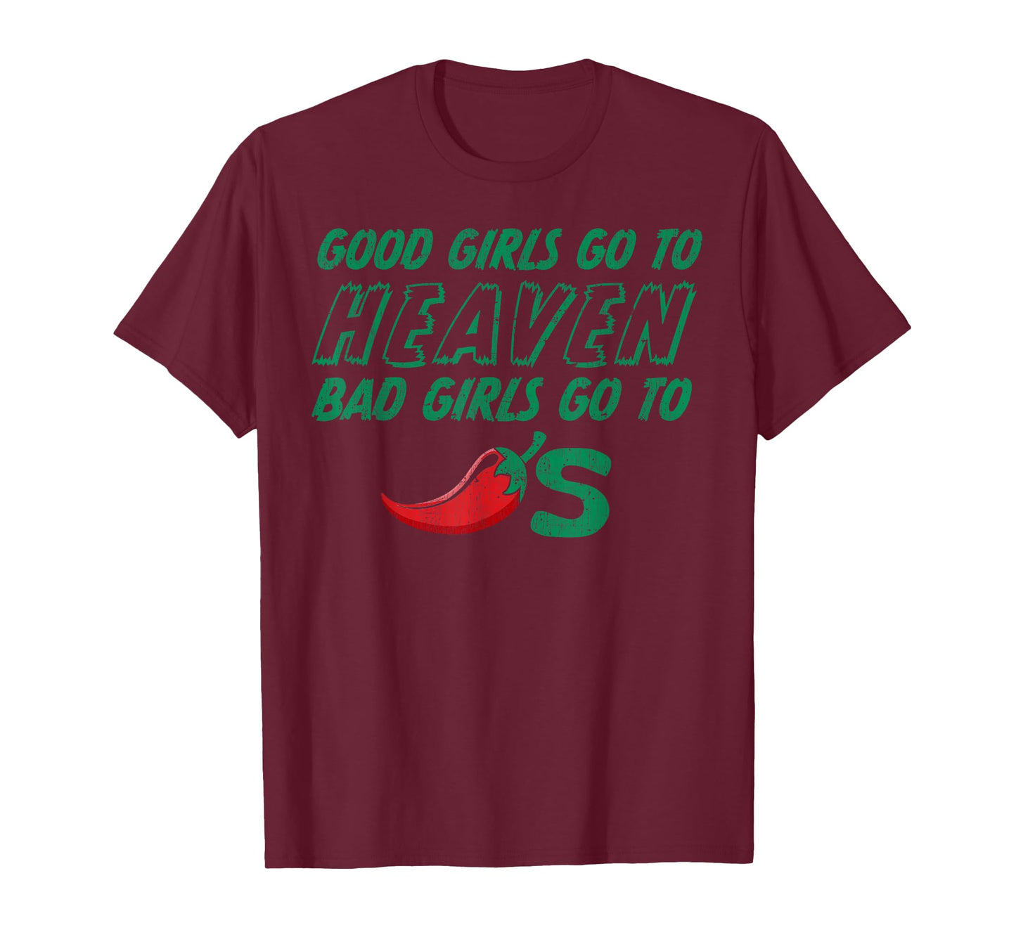 Good Girls Go To Heaven Bad Girls Go To Chilis T-Shirt