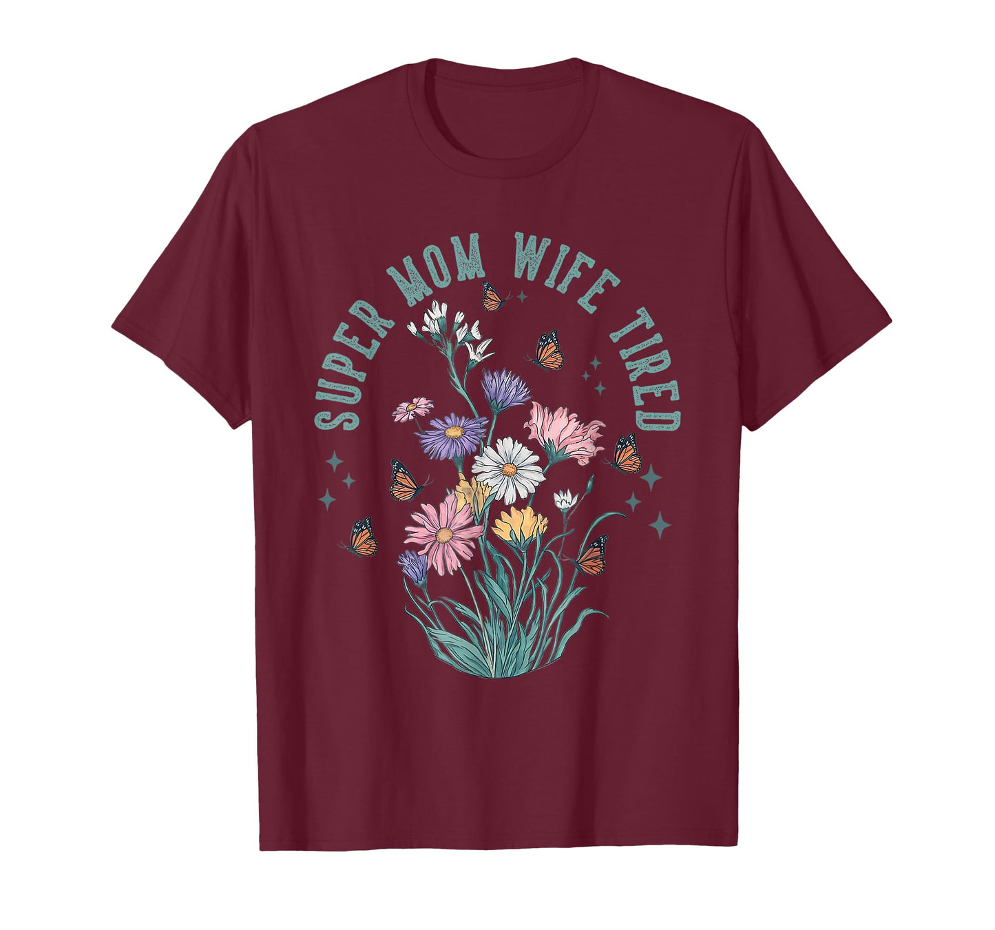 Super Mom Super Wife Super Tired Floral Gifts Mother Day T-Shirt