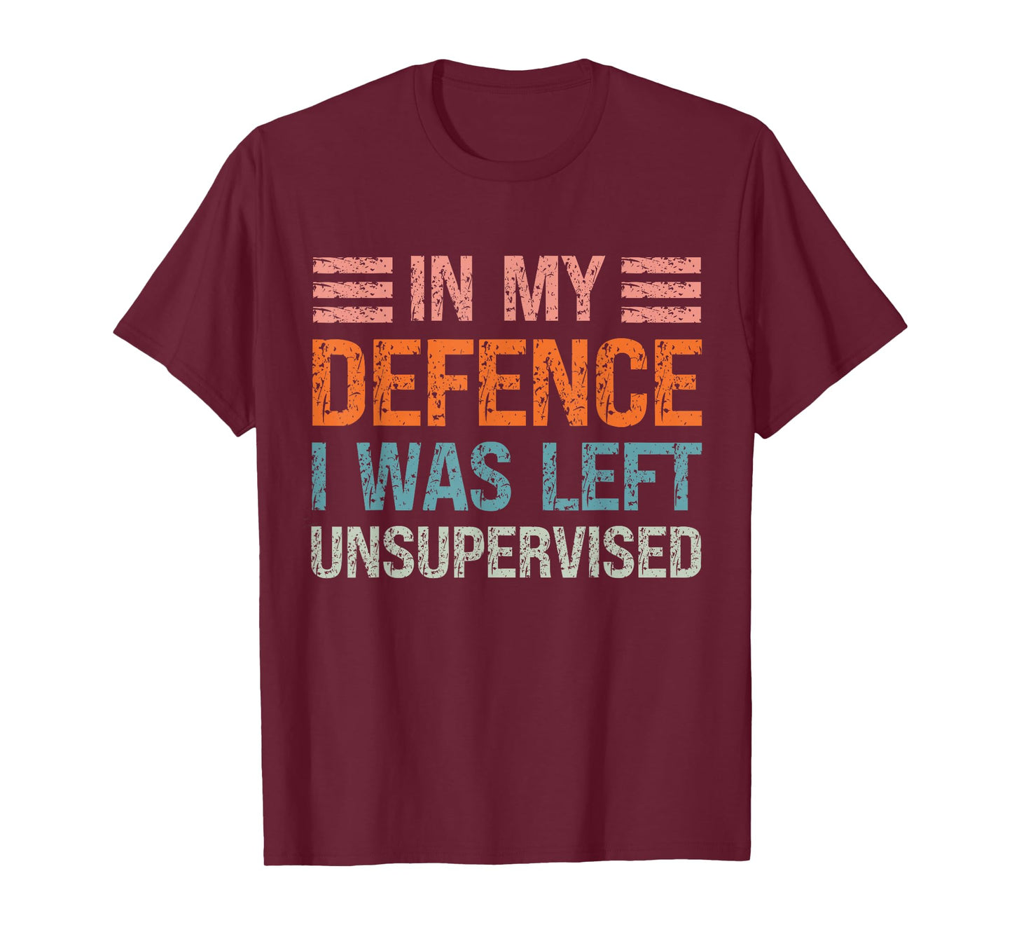 In My Defence I Was Left Unsupervised Funny Sarcastic Quote T-Shirt