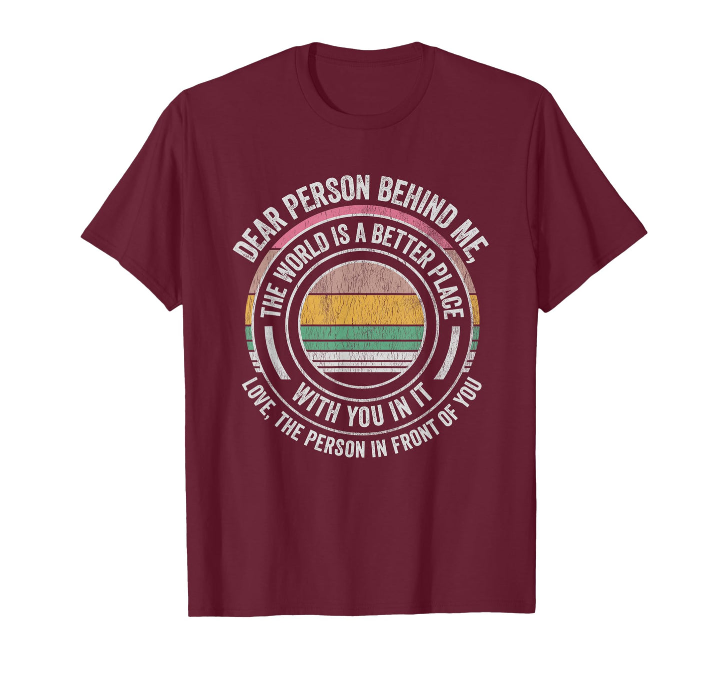 Dear Person Behind Me The World Is Better T-Shirt