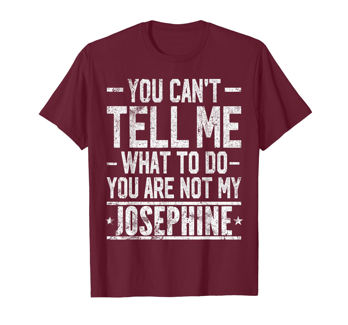 You Can't Tell Me What to Do You are Not My Josephine T-Shirt