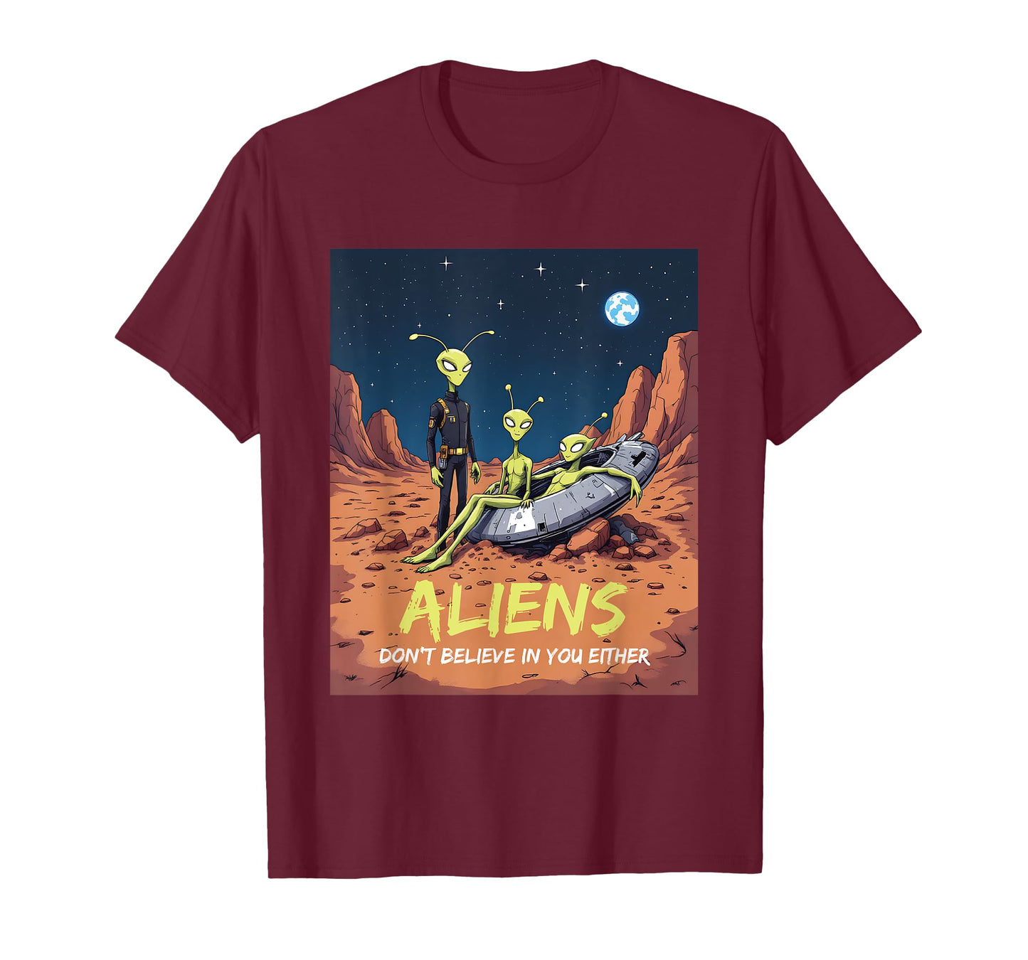 Aliens Don't Believe in You Either Funny Sarcastic UFO Craft T-Shirt
