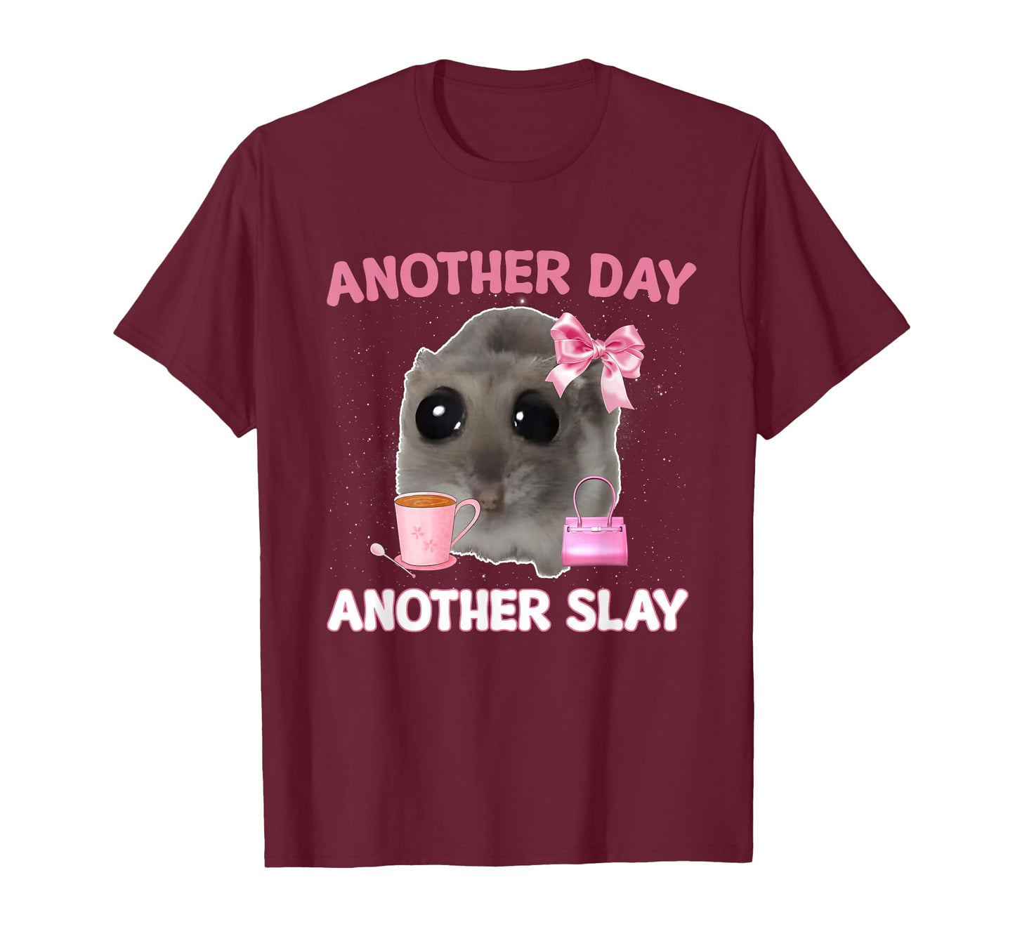 Another Day Another Slay Sad Hamster Meme Men Women T-Shirt