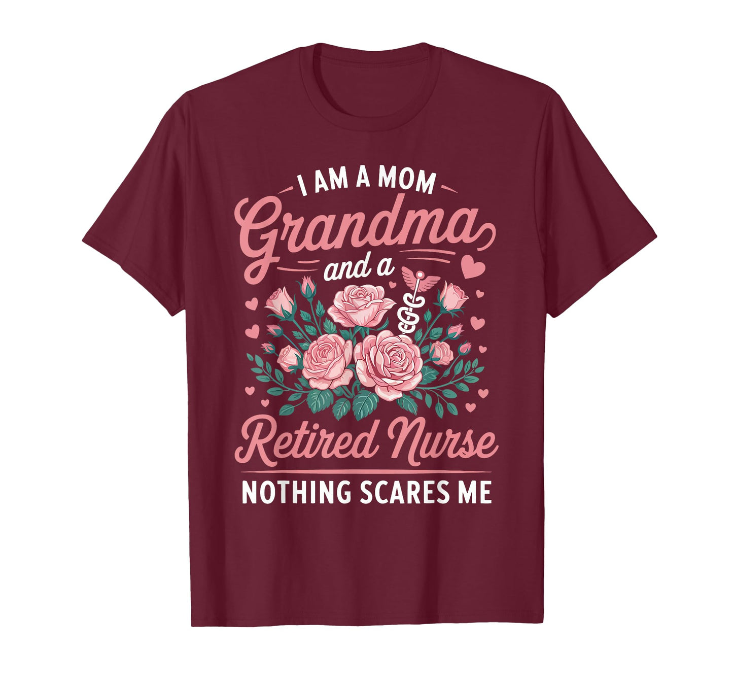 I Am A Mom Grandma and a Retired Nurse Nothing Scares Me T-Shirt