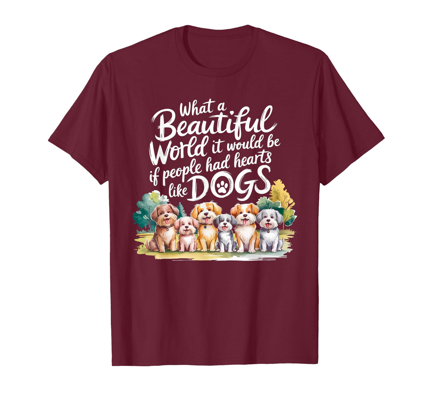 What Beautiful World Would Be If People Had Hearts Like Dogs T-Shirt
