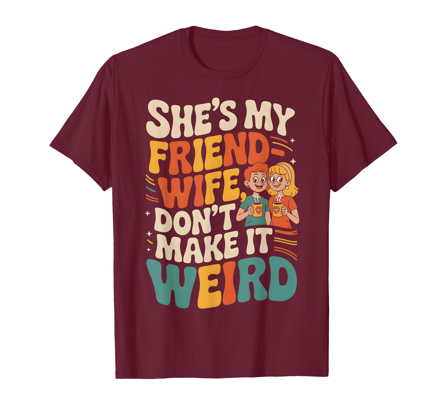She's My Friend-Wife Don't Make It Weird Funny Friend Wife T-Shirt