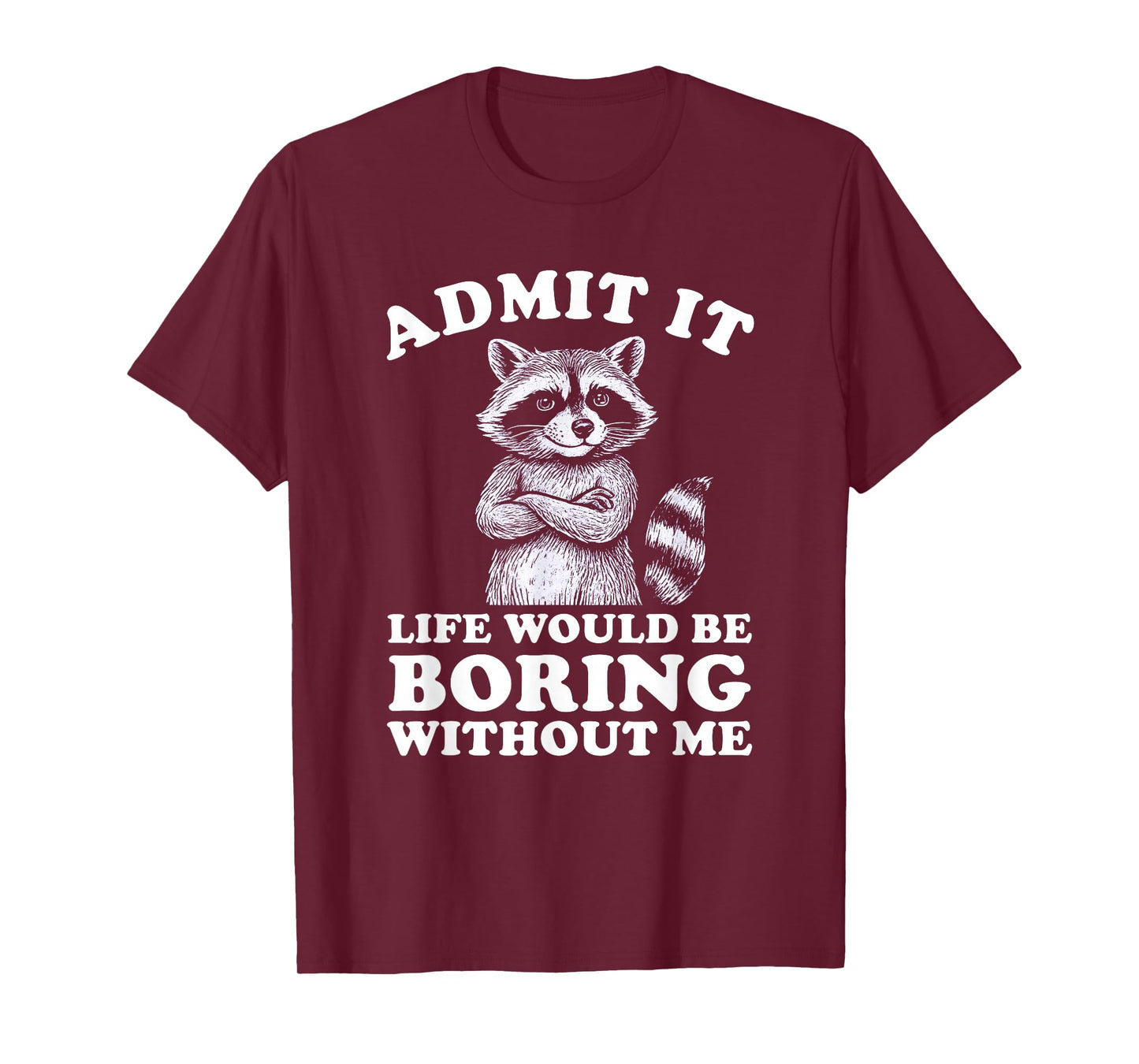 Admit It Life Would Be Boring Without Me Shirt Distressed T-Shirt