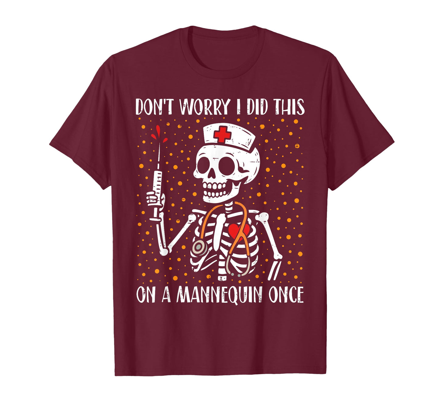 Skeleton Don't Worry I Did This On A Mannequin Once Nurse T-Shirt
