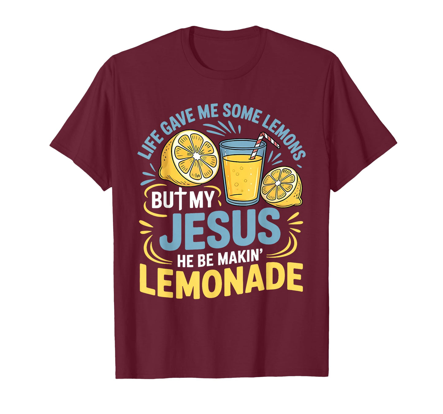 Life Gave Me Some Lemons But My Jesus He Be Making Lemonade T-Shirt