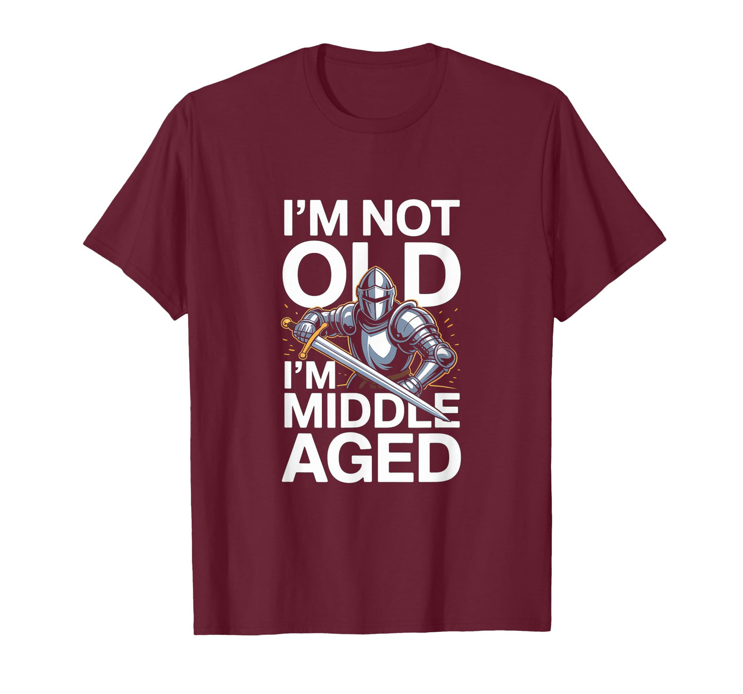 I'm Not Old I'm Middle Aged Knight Humor T-Shirt