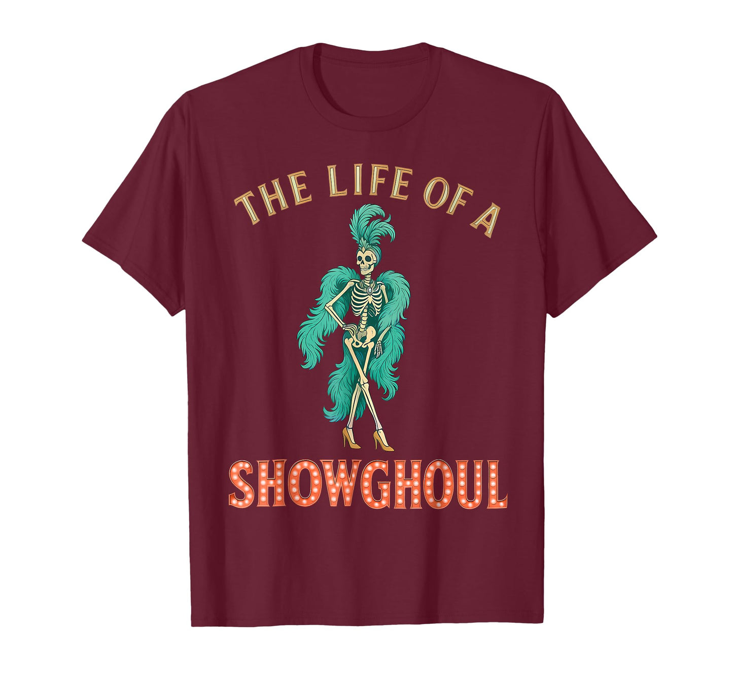The Life of a Showghoul Skeleton Showgirl Halloween Costume T-Shirt
