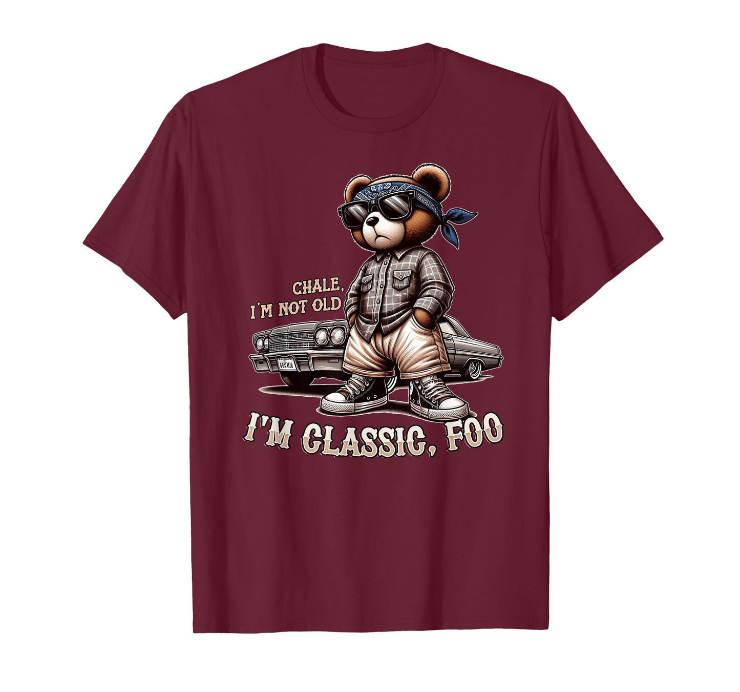 CHALE IM NOT OLD IM CLASSIC FOO Funny Cholo Chicano Lowrider T-Shirt