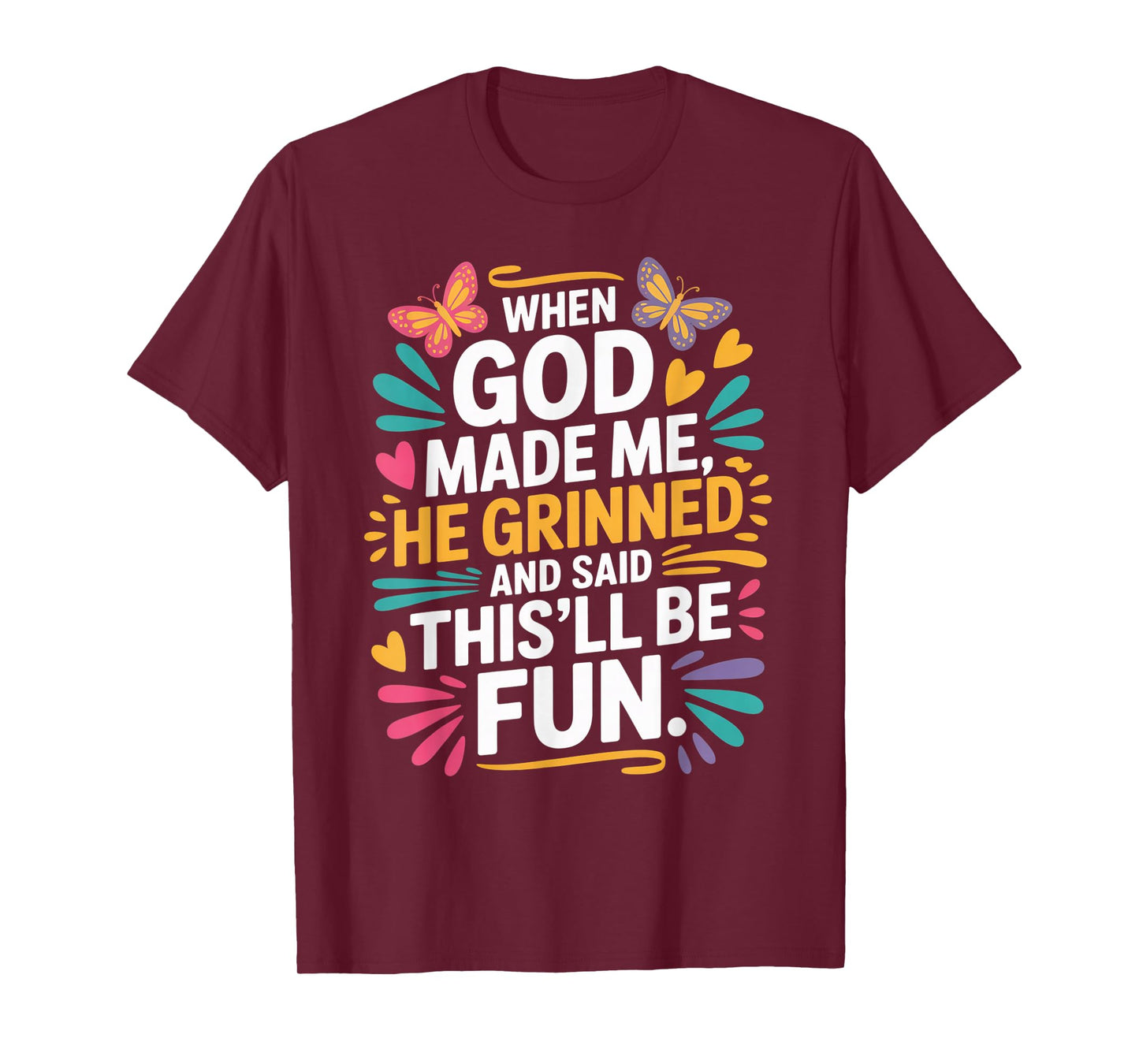 When God Made Me He Grinned Said This'll Be Fun Sarcastic T-Shirt