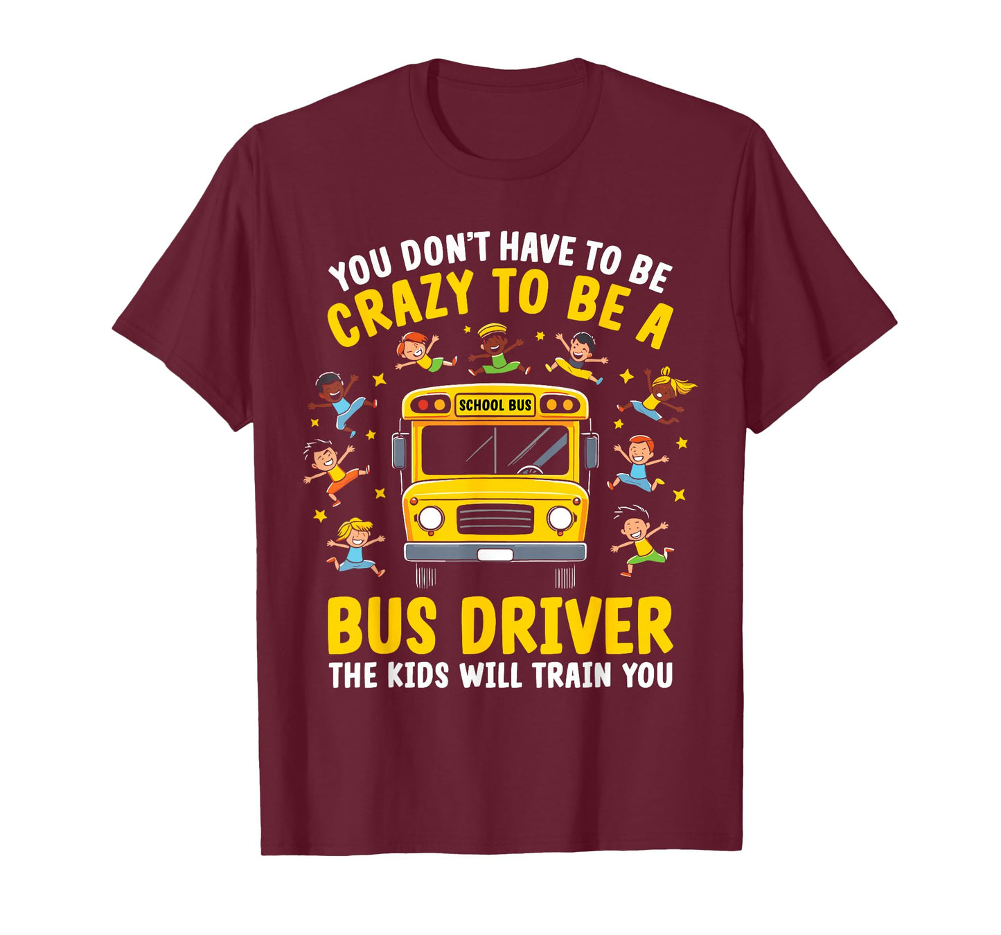 You Don’t Have to Be Crazy to Be a Bus Driver Funny School T-Shirt