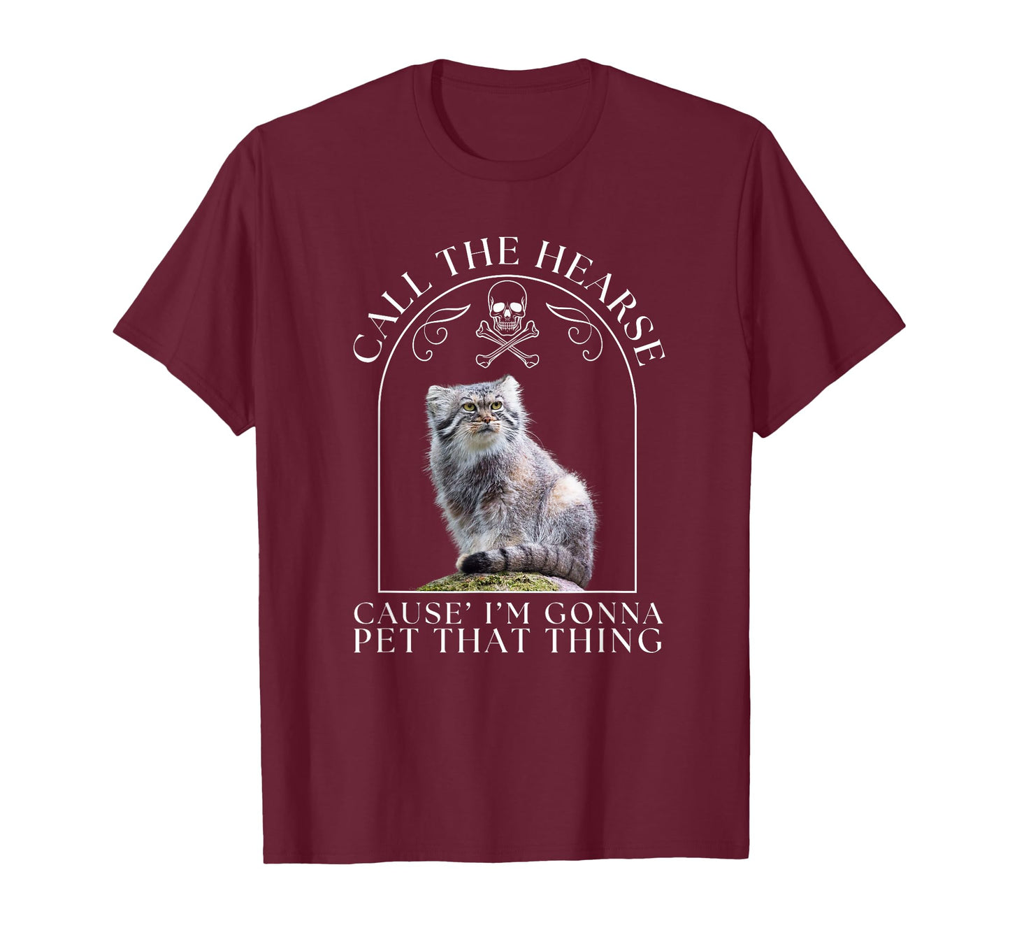 Pallas's Cat Call The Hearse Cause' I'm Gonna Pet That Thing Men Women T-Shirt