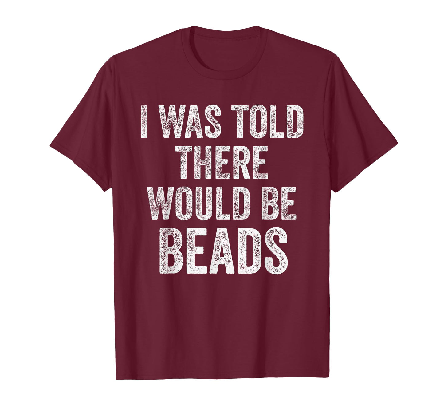 I Was Told There Would Be Beads Funny Craft Humor T-Shirt