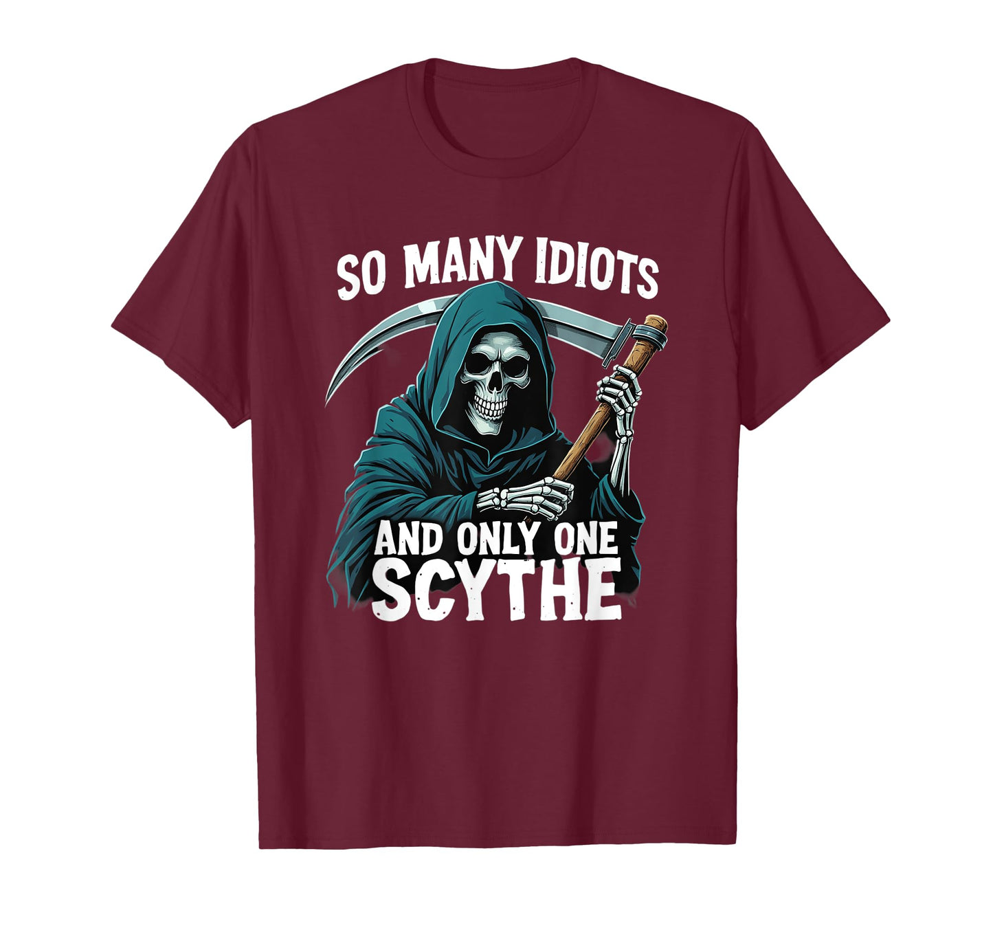 So many idiots and only one scythe Grim Reaper T-Shirt