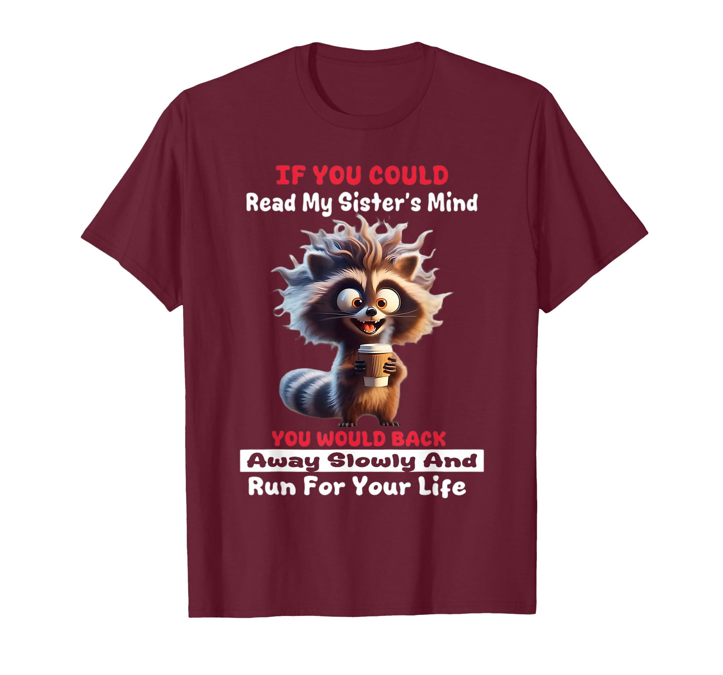 If You Could Read My Sister's Mind You Would Back Away Slow T-Shirt