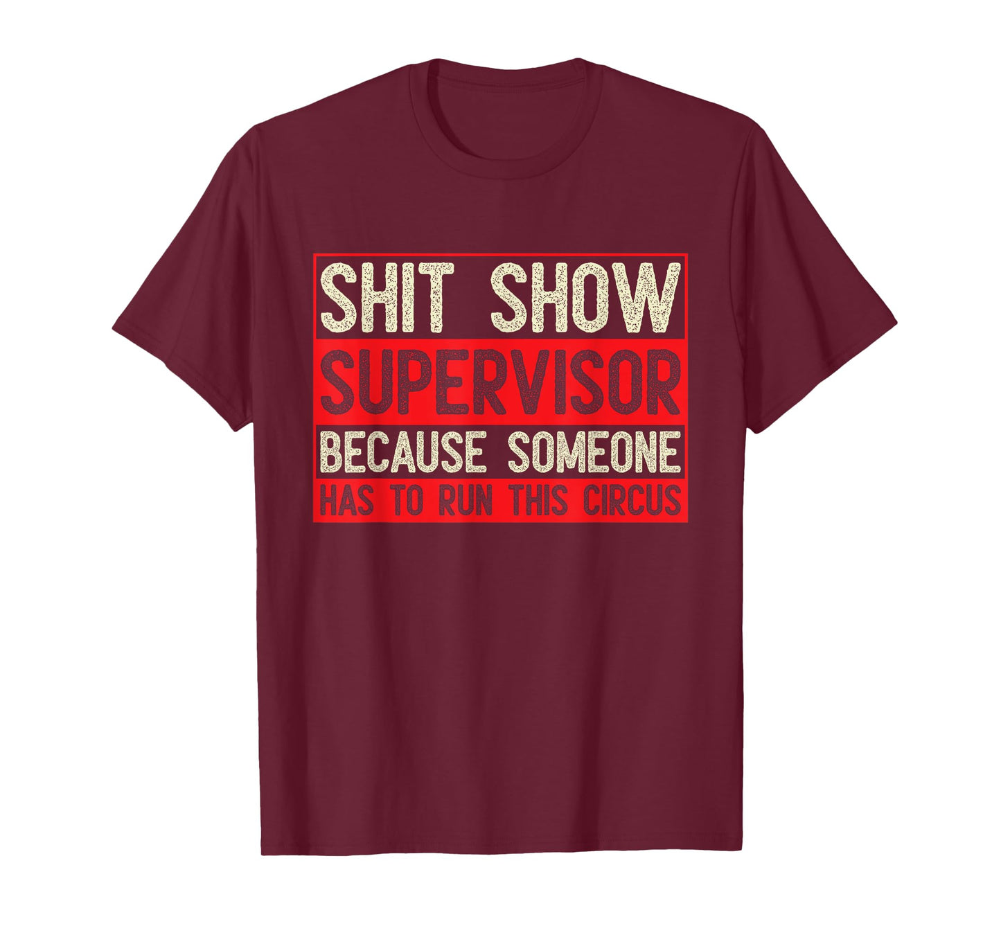 Shit Show Supervisor Because Some Has To Run This Circus T-Shirt