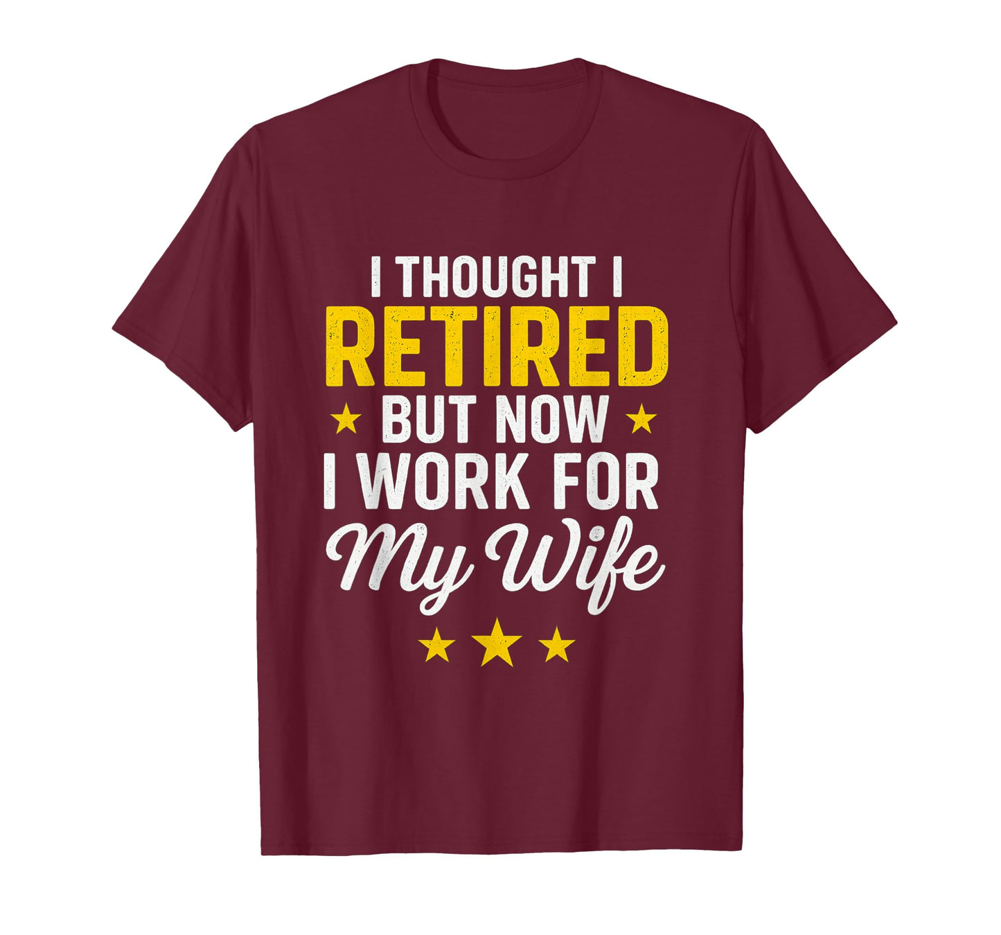 I Thought I Retired Now I Work for My Wife Funny Design T-Shirt