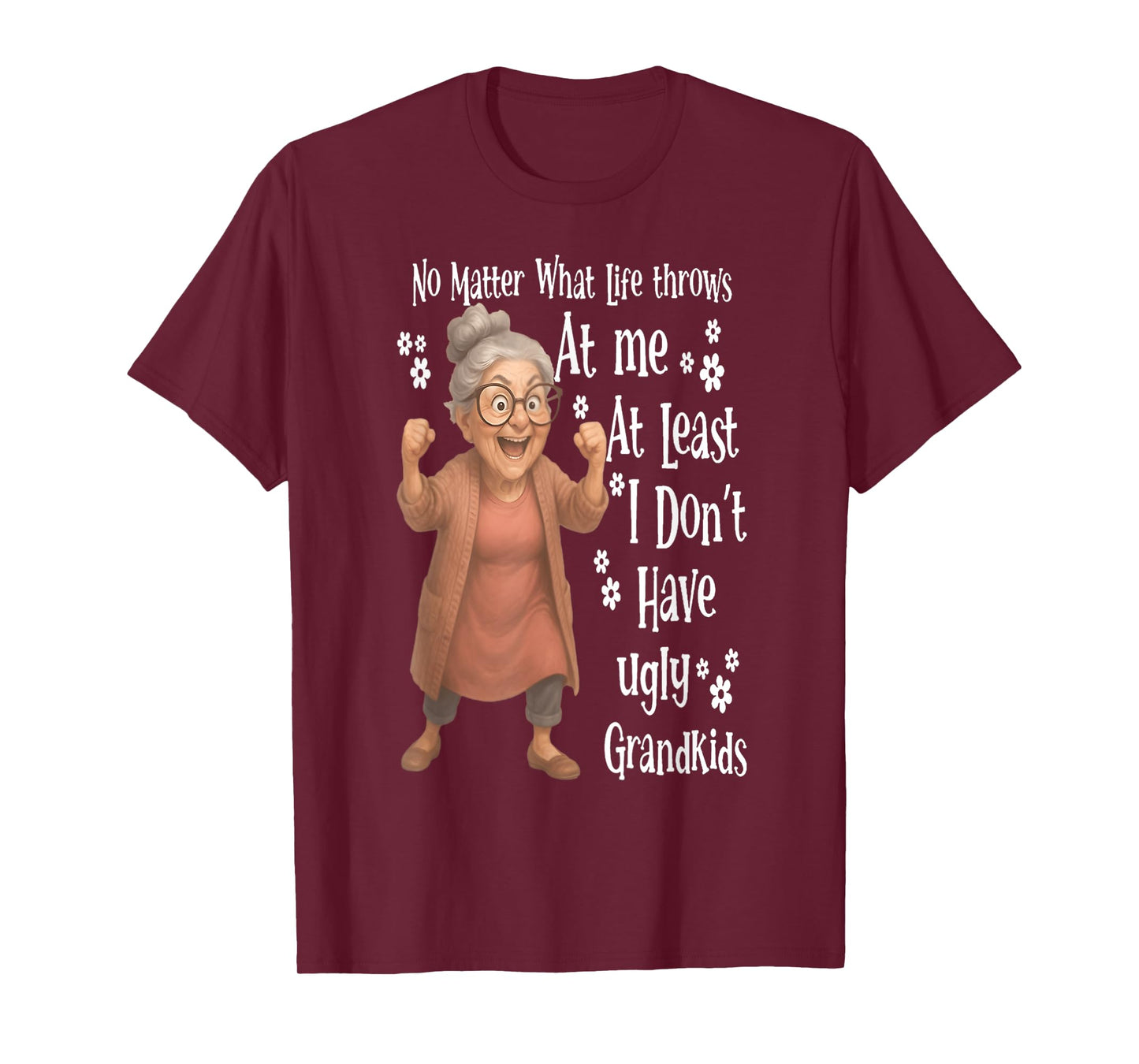 No matter what life throws at me at least I don't have ugly T-Shirt