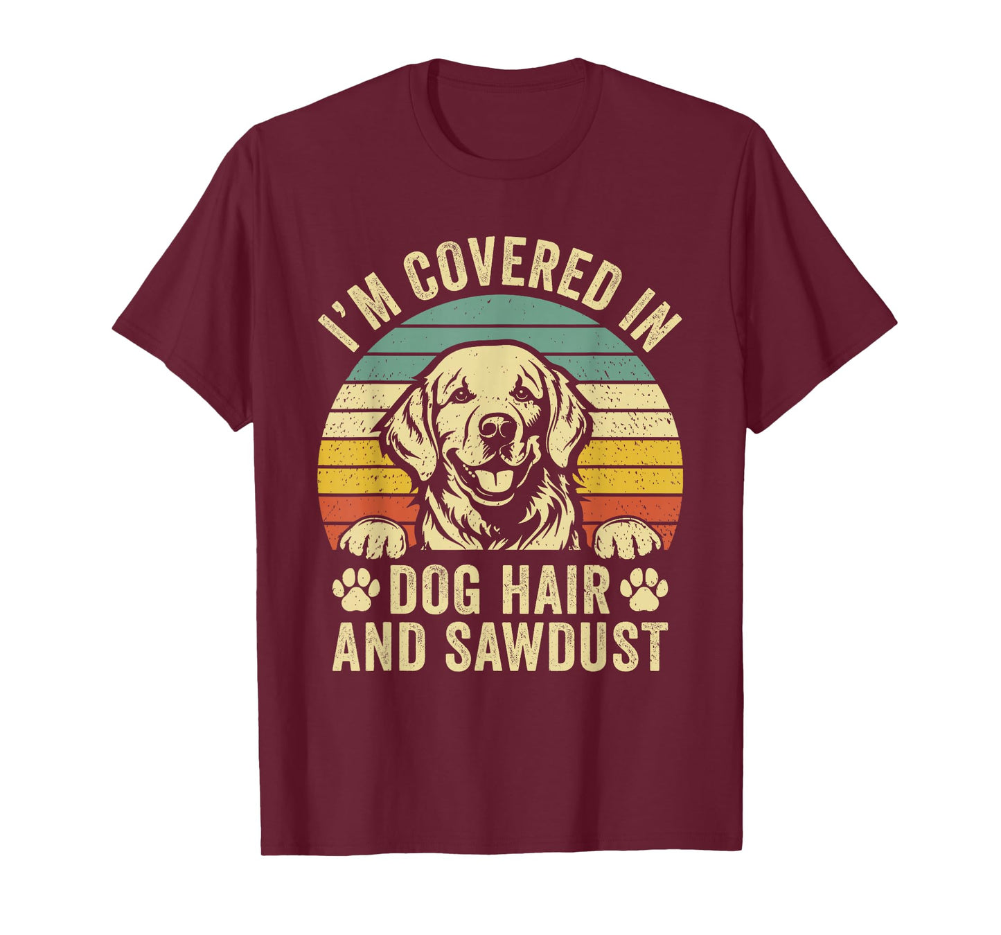 Retro Vintage I'm Covered in Dog Hair and Sawdust T-Shirt