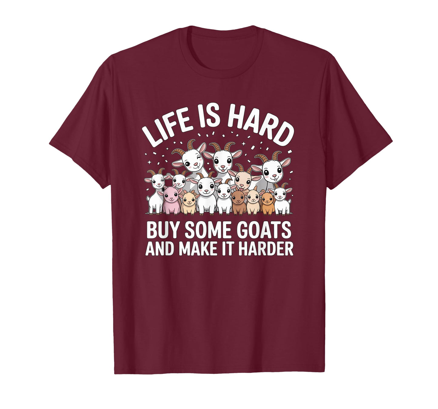 Funny Life is Hard Buy Some Goats and Make it Harder Goat T-Shirt