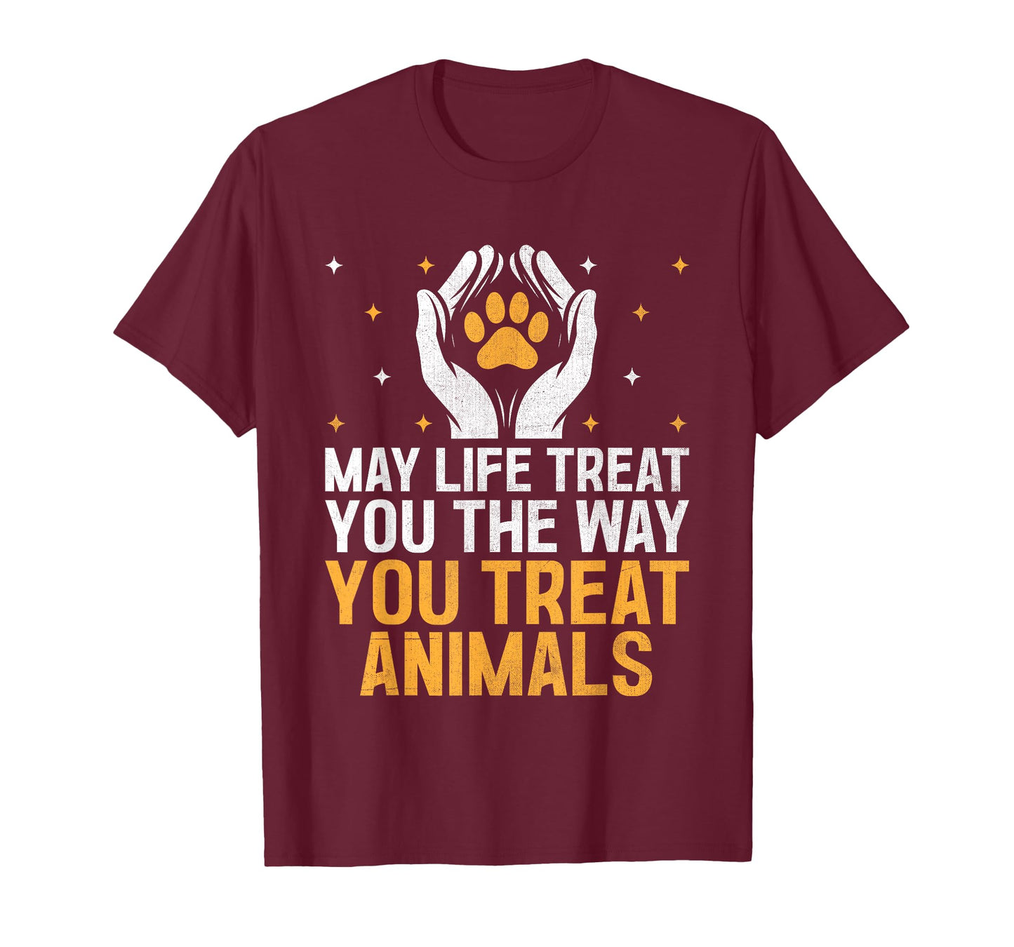 May Life Treat You The Way You Treat Animals Animal Rescuer T-Shirt