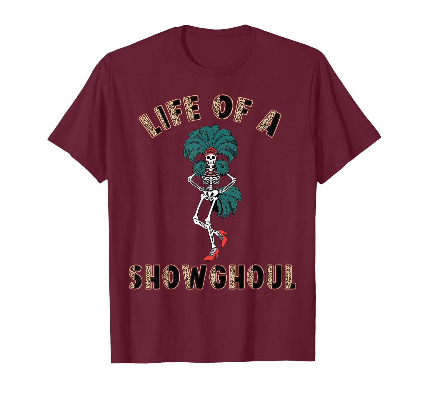 Life of a Showghoul Funny Skeleton Halloween Costume T-Shirt