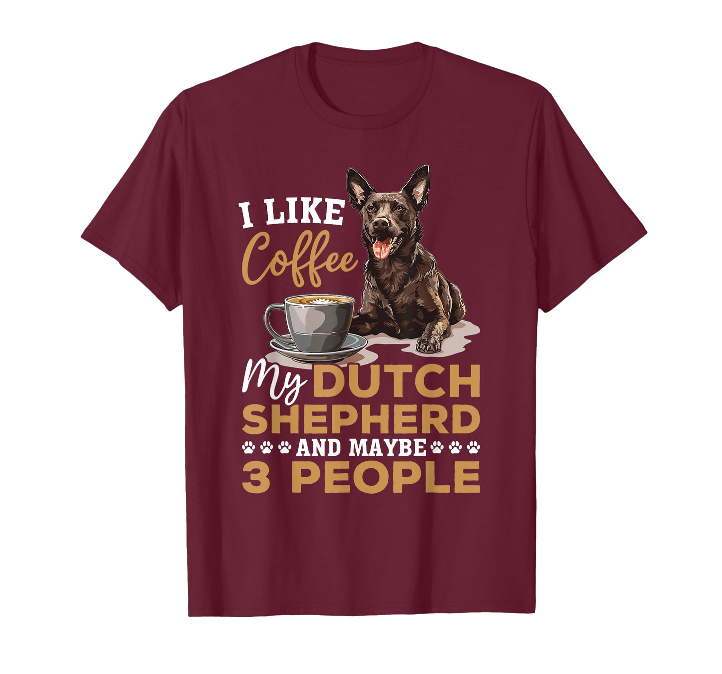 Dutch Shepherd Dog Breed Life is Better with Coffee and a Men Women Girls Kids T-Shirt