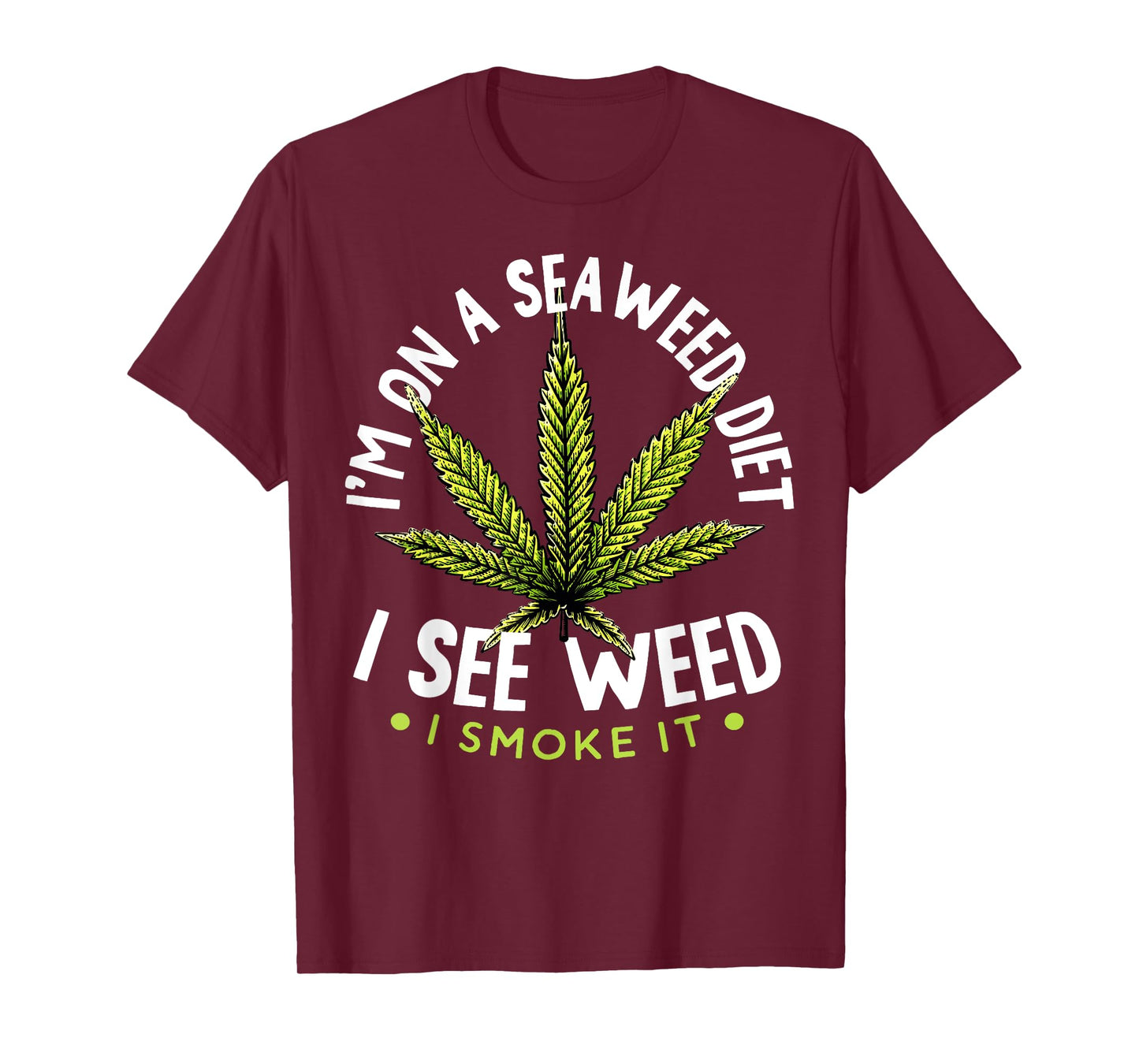 I'm on The Seaweed Diet I See Weed I Smoke it 420 Cannabis T-Shirt