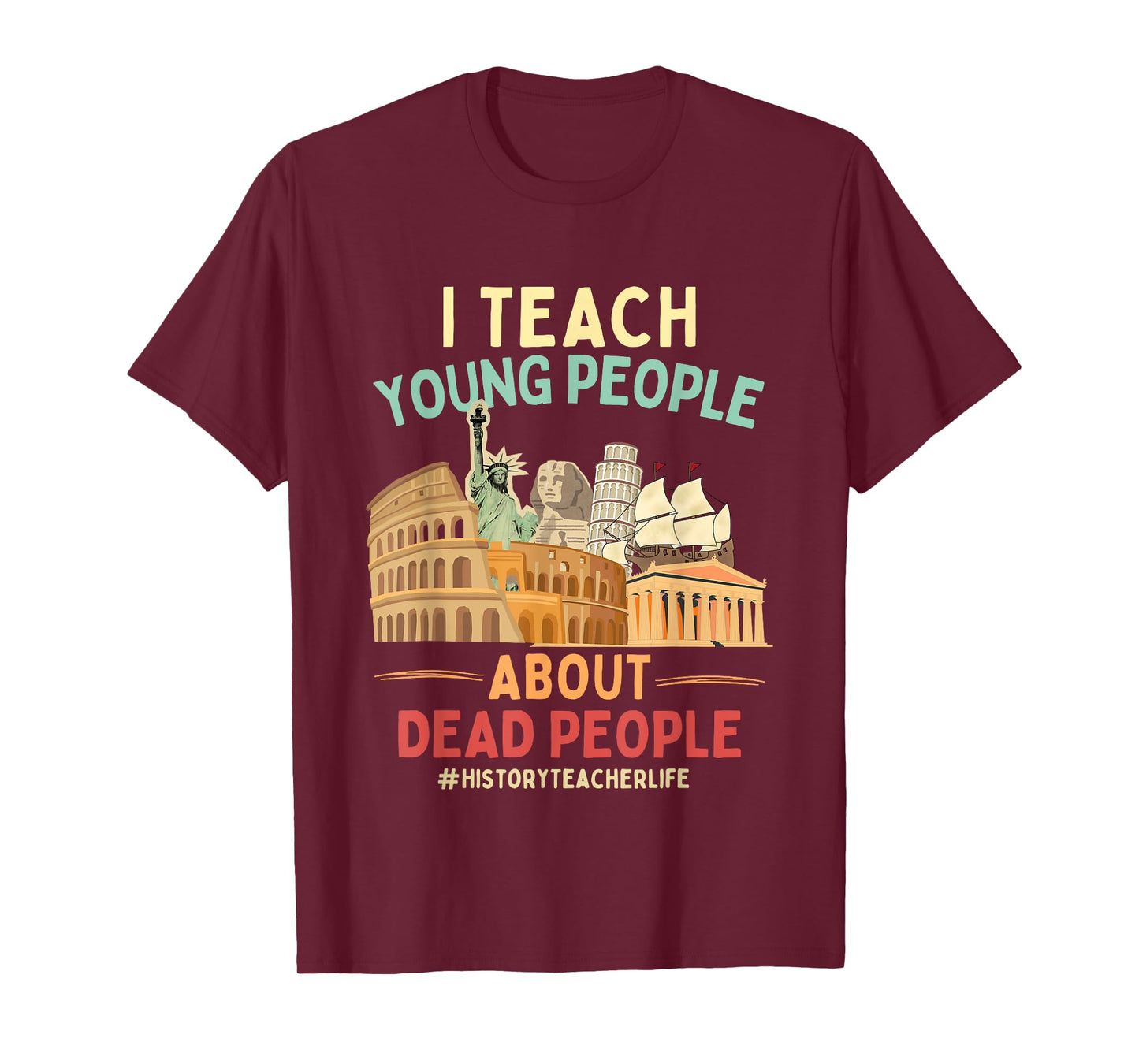 I Teach Young People About Dead People History Teachers T-Shirt