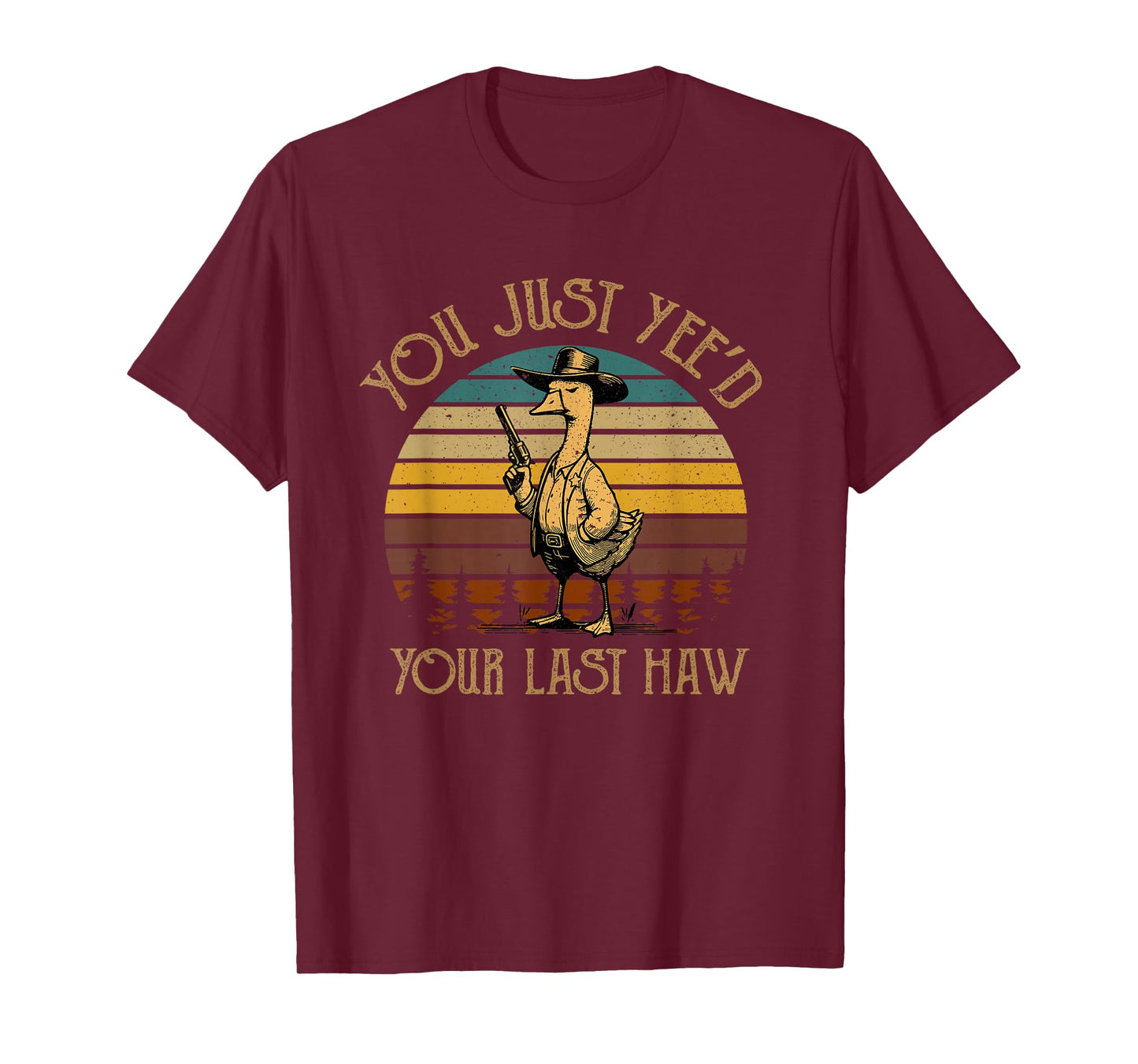 You Just Yee'd Your Last Haw Duck Cowboy Funny T-Shirt
