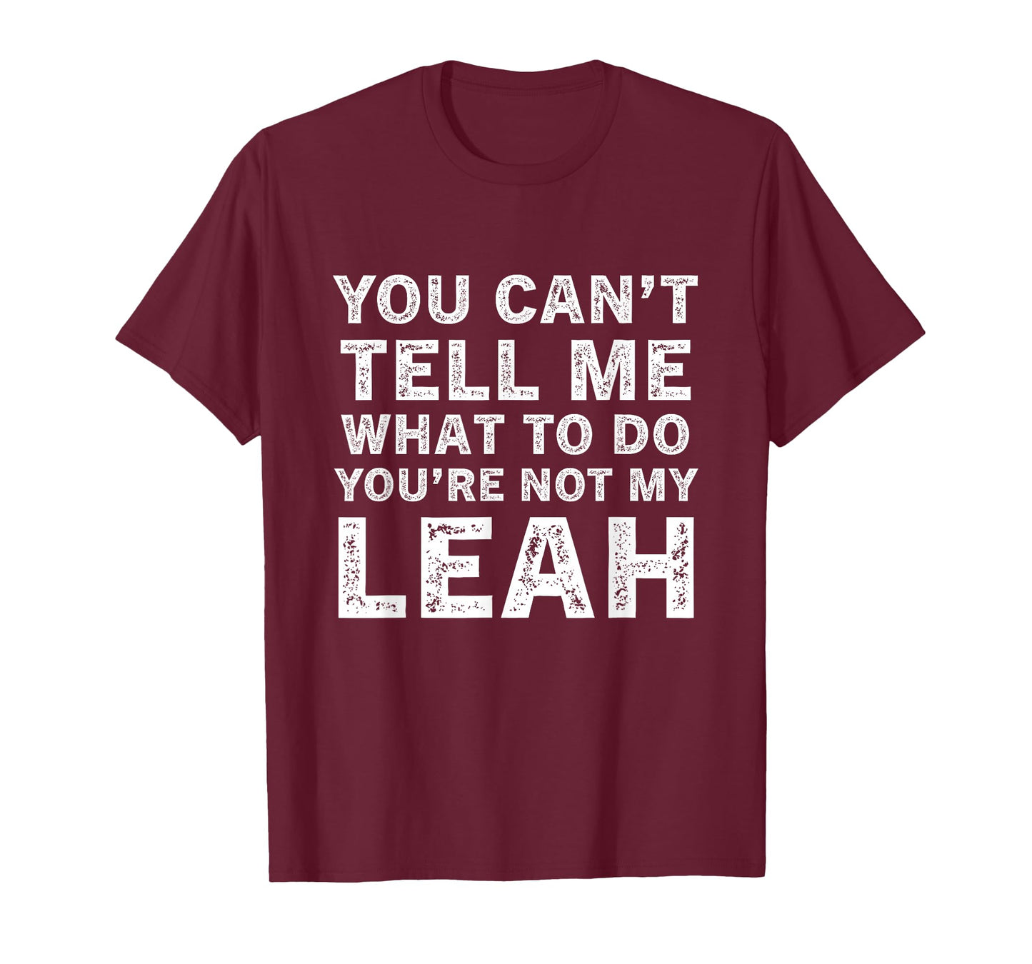 You Can’t Tell Me What to Do You’re Not My Leah T-Shirt