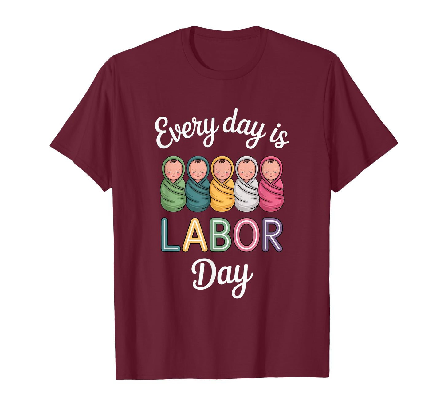 Every Day is Labor Day, Labor and Delivery Nurse Baby Nurse T-Shirt