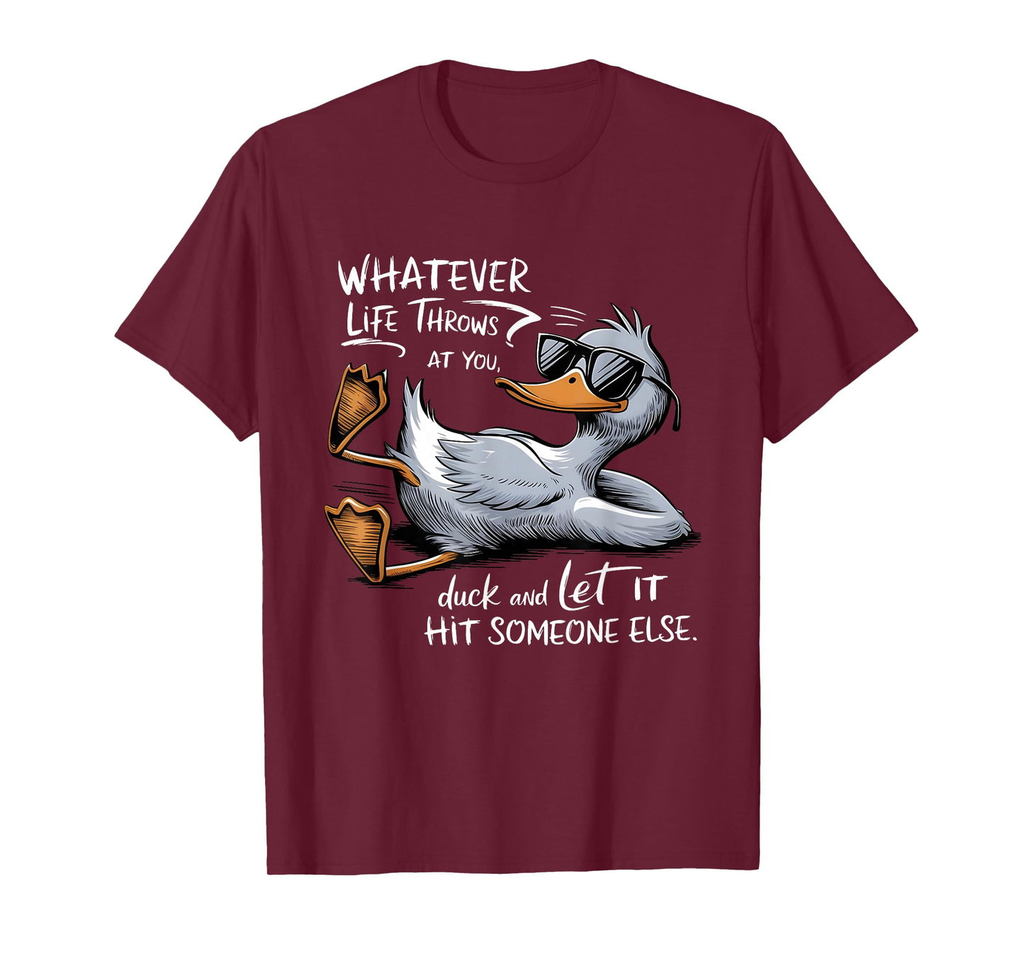 Whatevers life throws at you duck let it hit someone else T-Shirt