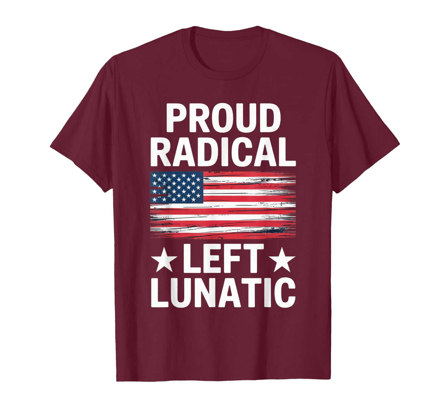 Proud Radical Left Lunatic for Political Enthusiasts T-Shirt