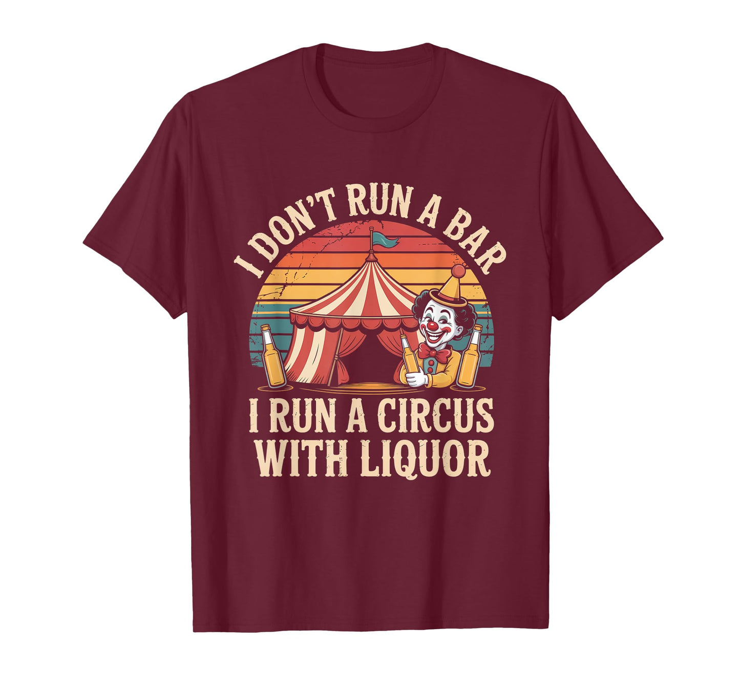 I Dont Run A Bar I Run A Circus with Liquor Funny Bartender T-Shirt