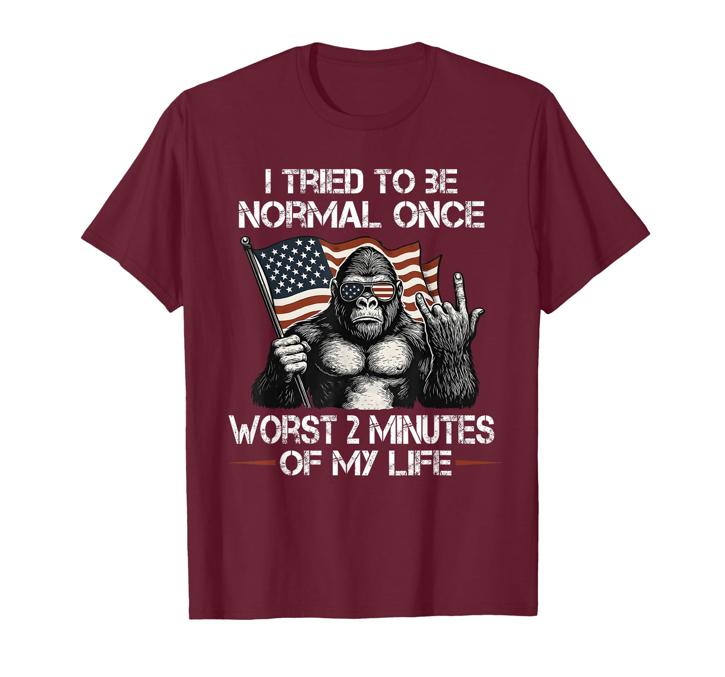 I Tried to be Normal Once Worst Two Minutes of My Life T-Shirt