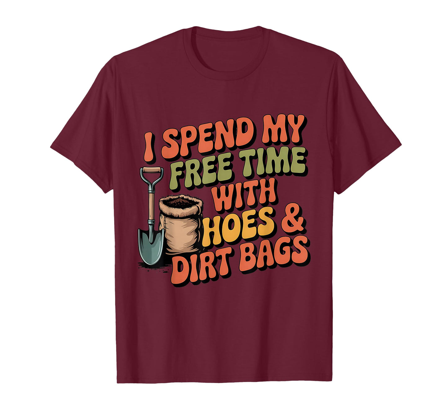 I Spend Free Time with Hoes & Dirt Bags Garden Outdoor Funny T-Shirt