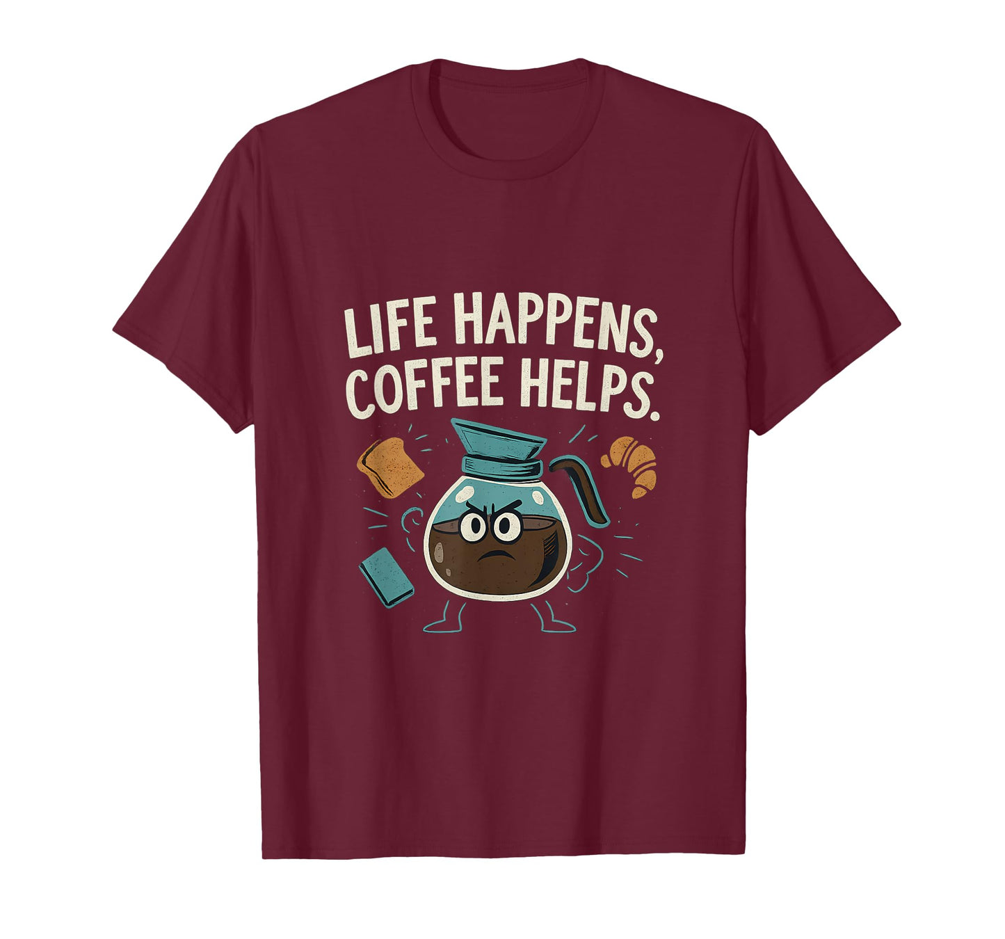 Life Happens Coffee Helps Funny Hero Coffee Pot T-Shirt