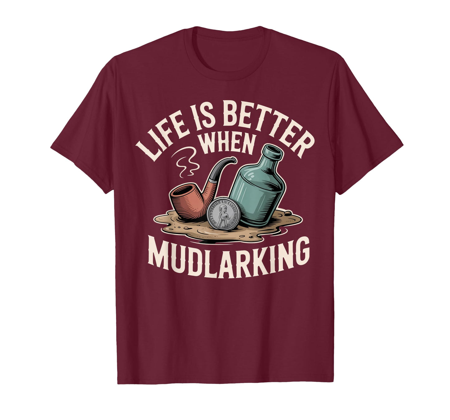 Life is Better When Mudlarking Treasure Hunter Beachcombing T-Shirt