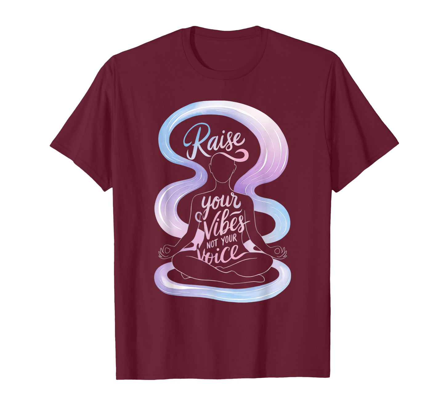 Raise Your Vibes Not Your Voice Meditation Spiritual T-Shirt