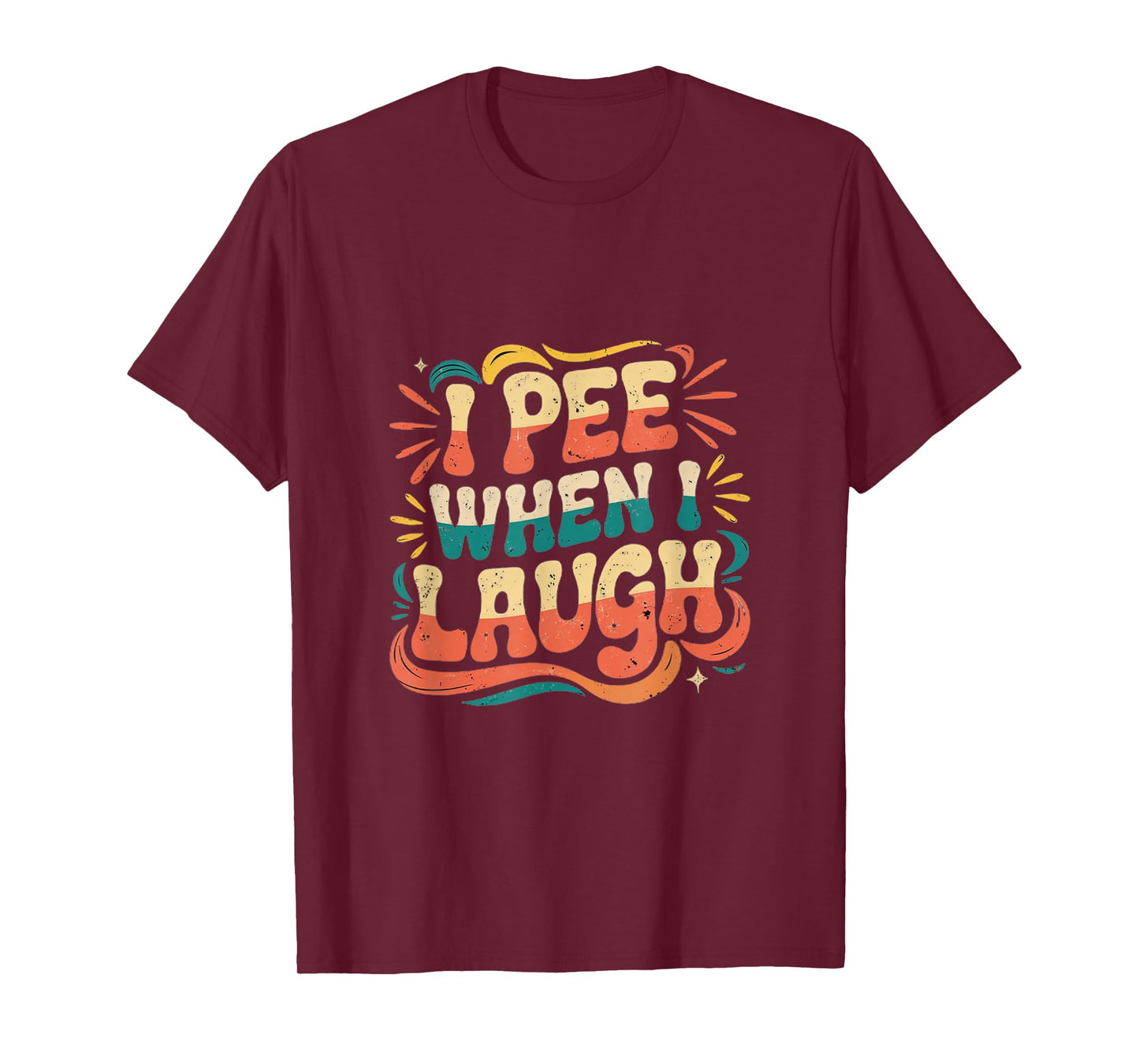 I Pee When I Laugh Relatable Adult Embarrassing -------- T-Shirt
