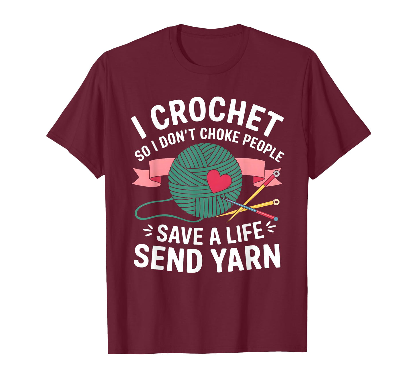 I Crochet So I Don’t Choke People Save a Life Send Yarn T-Shirt