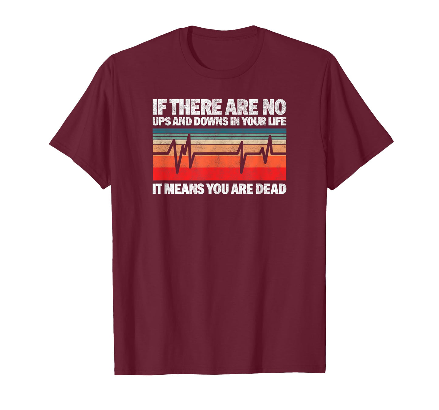 If There Are No Ups And Downs In Your Life It Means You T-Shirt