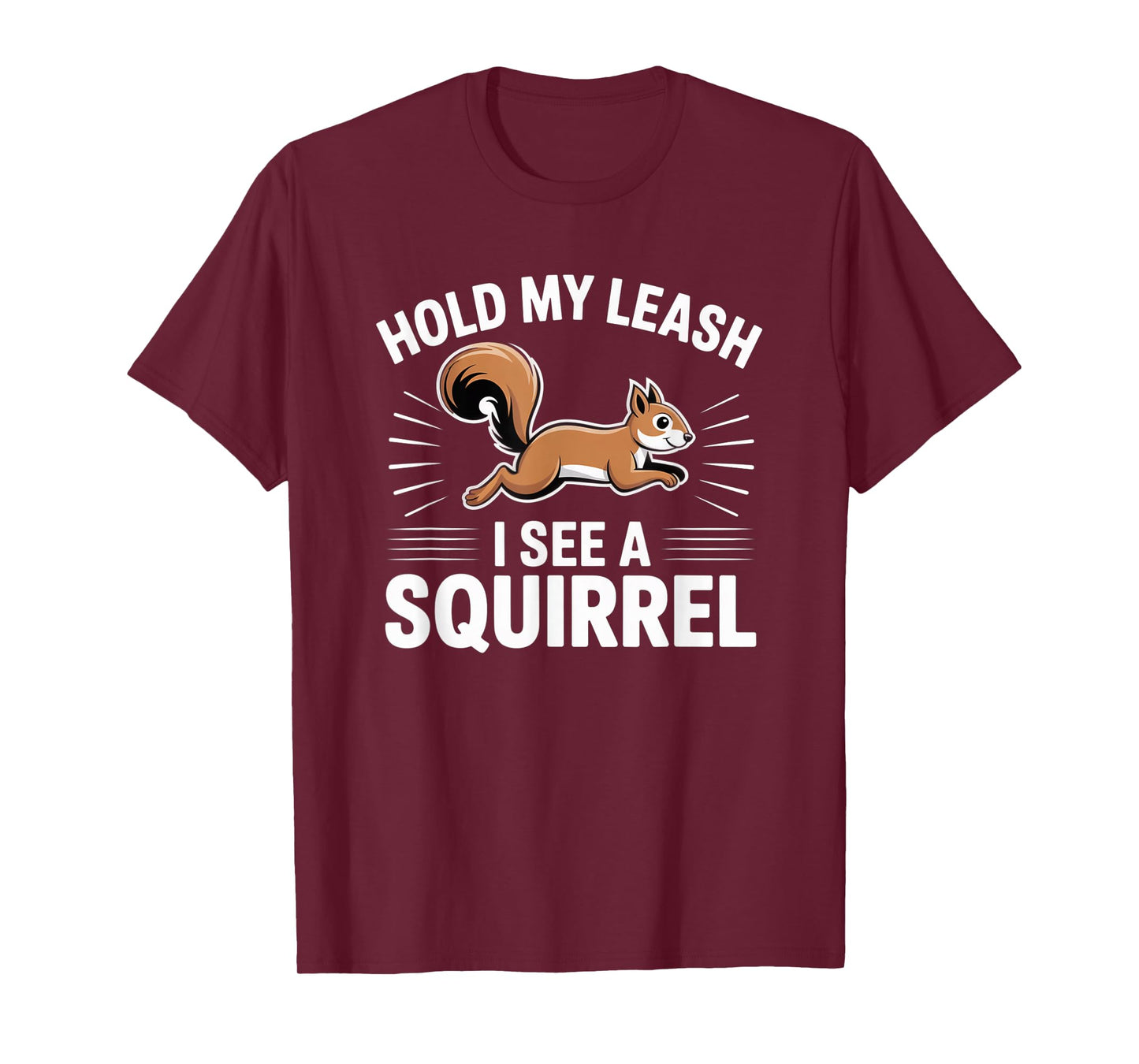 Hold My Leash I See a Squirrel – Funny Dog Lover Gift T-Shirt