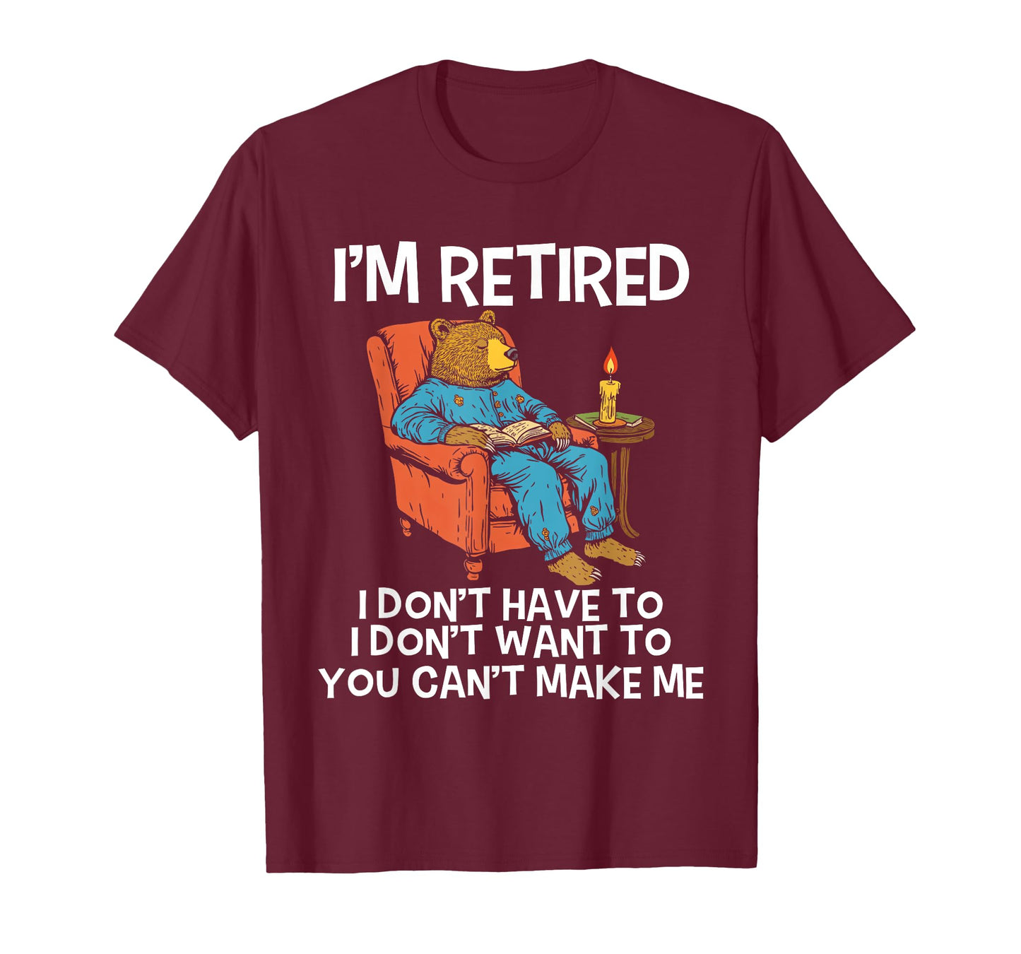 I'm Retired I Don't Have To I Don't Want To Bear Men Women T-Shirt
